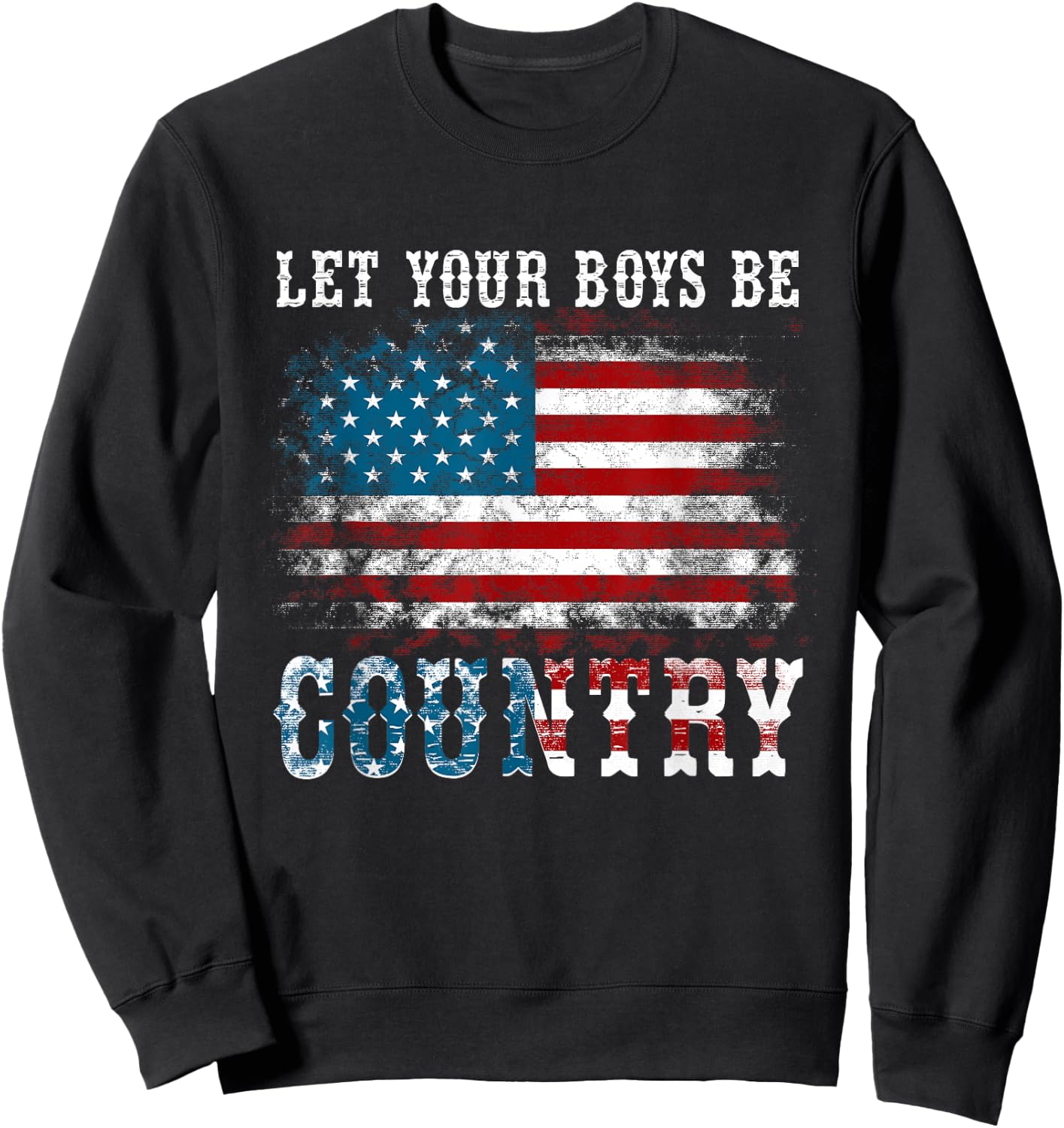 Vintage Let Your Boys Be Country Flag USA Country Music Sweatshirt - Sweatshirt | Black