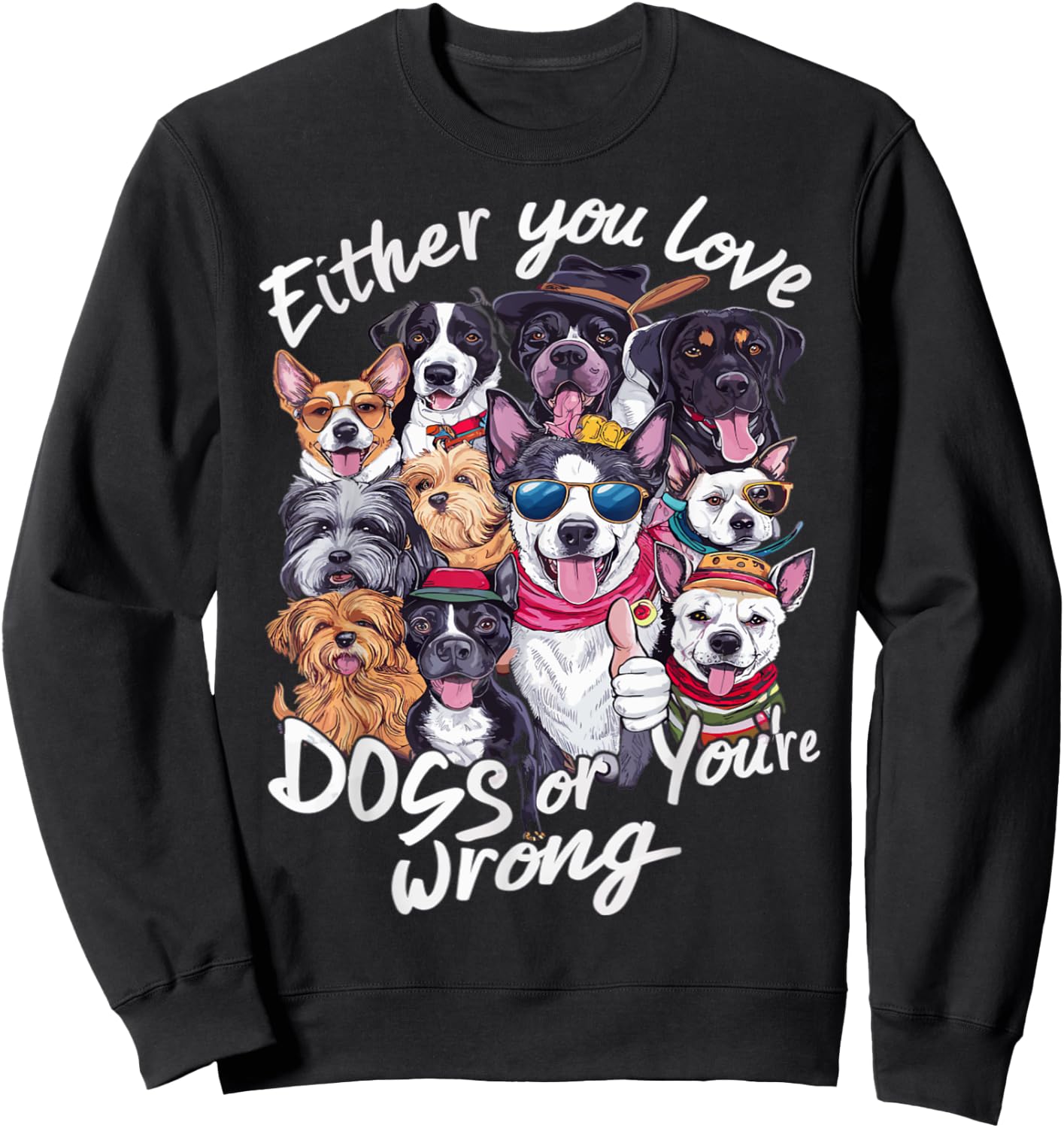 Either You Love Dog Or You're Wrong Men Women Kids Sweatshirt - Sweatshirt | Black