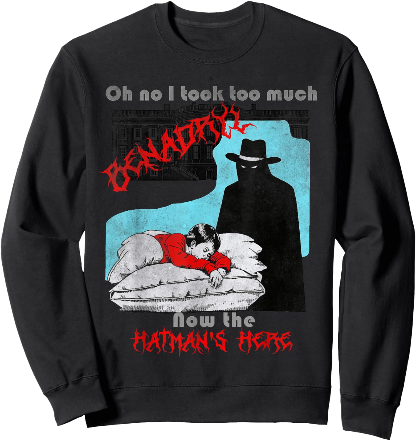 Oh no I took too much Benadryl now the hatman's here Sweatshirt - Sweatshirt | Black