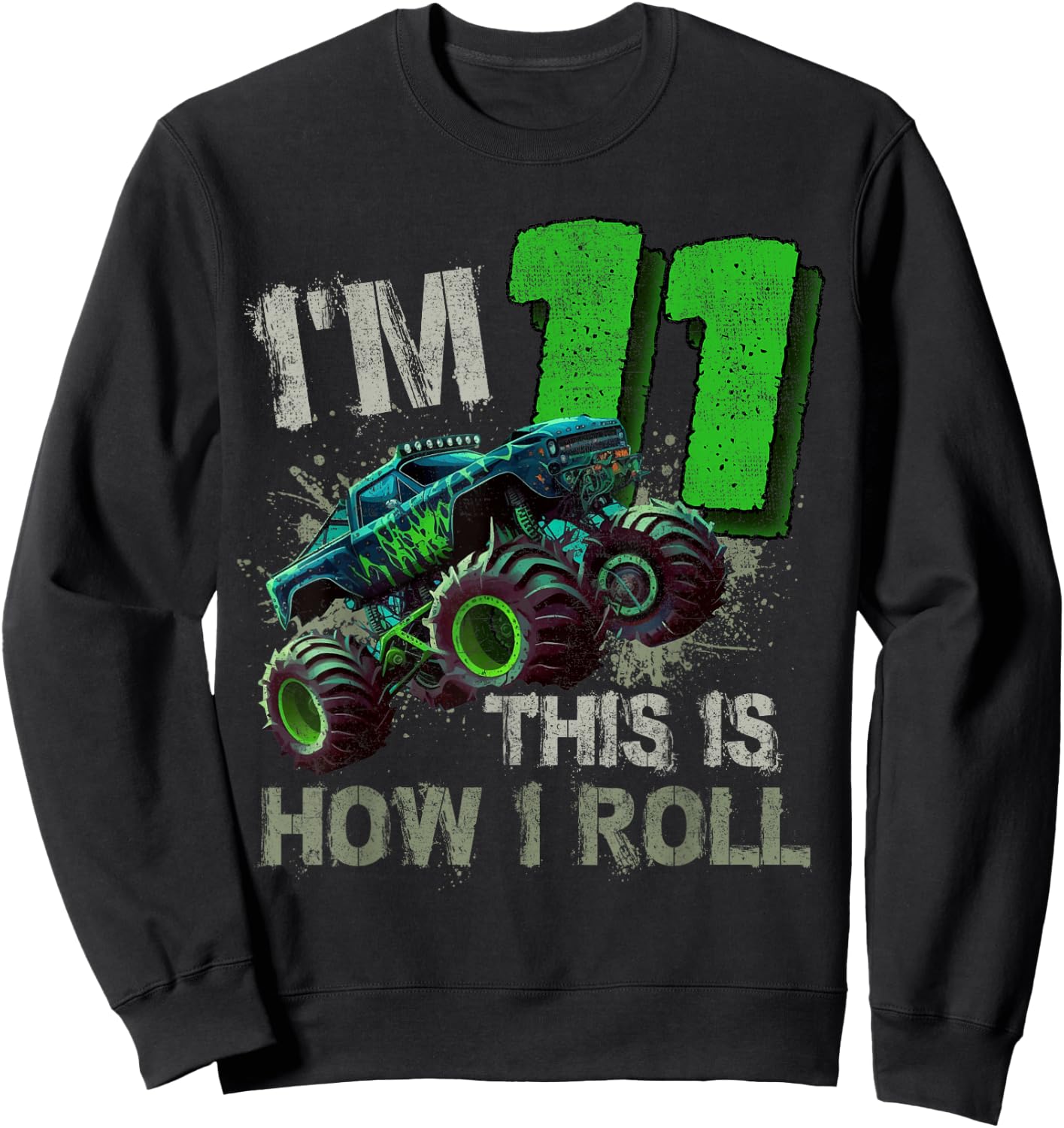 I'm 11 This Is How I Roll Monster Truck Birthday 11 Year Old Sweatshirt - Sweatshirt | Black