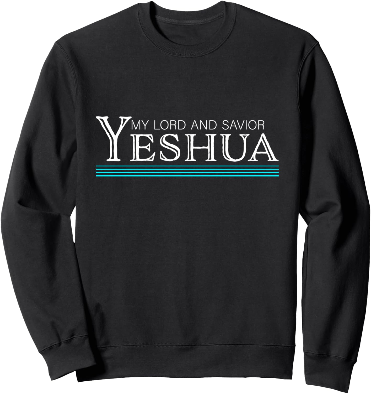 My Lord and Savior Yeshua Jesus Sweatshirt - Sweatshirt | Black
