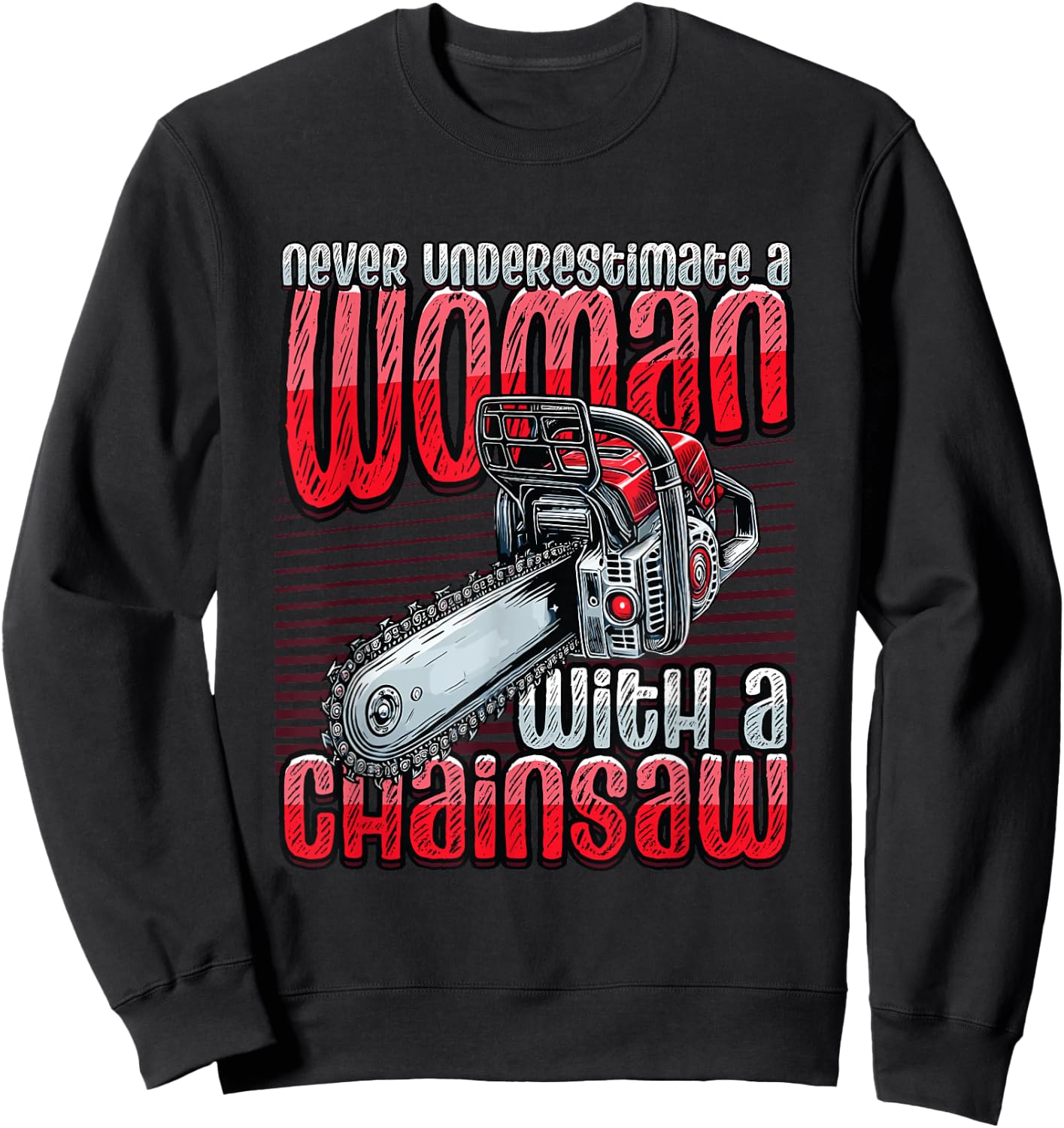 Never Underestimate A Woman With A Chainsaw Lumberjack Sweatshirt - Sweatshirt | Black