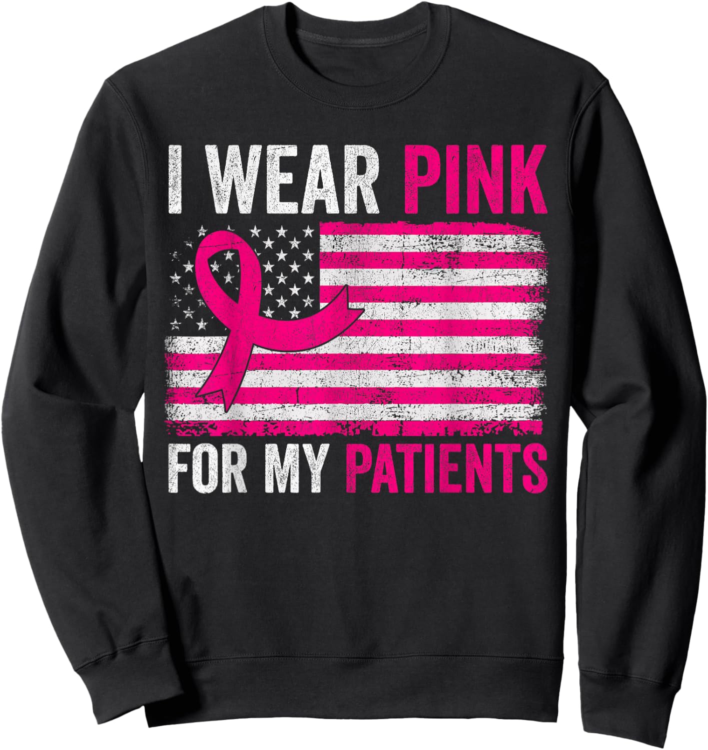 I Wear Pink For My Patients Breast Cancer Awareness USA Flag Sweatshirt - Sweatshirt | Black