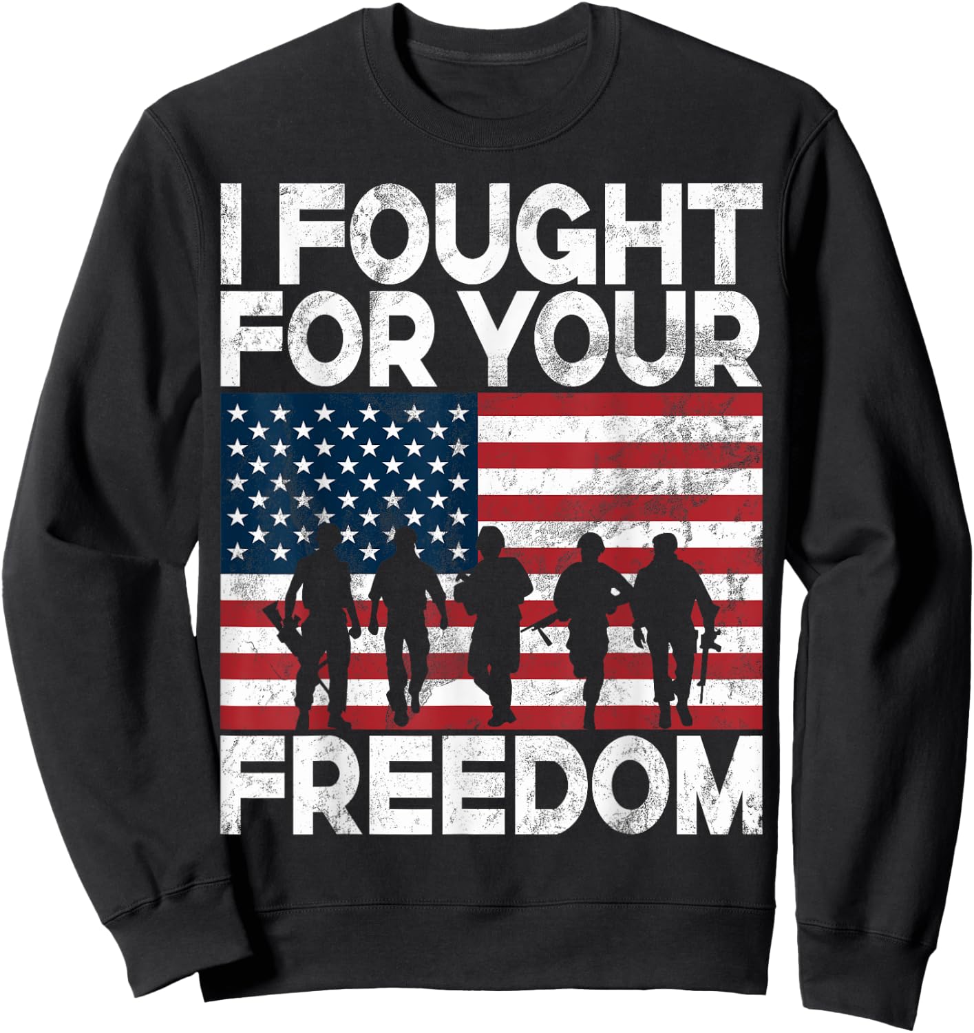 I Fought for Your Freedom Veteran Sweatshirt - Sweatshirt | Black