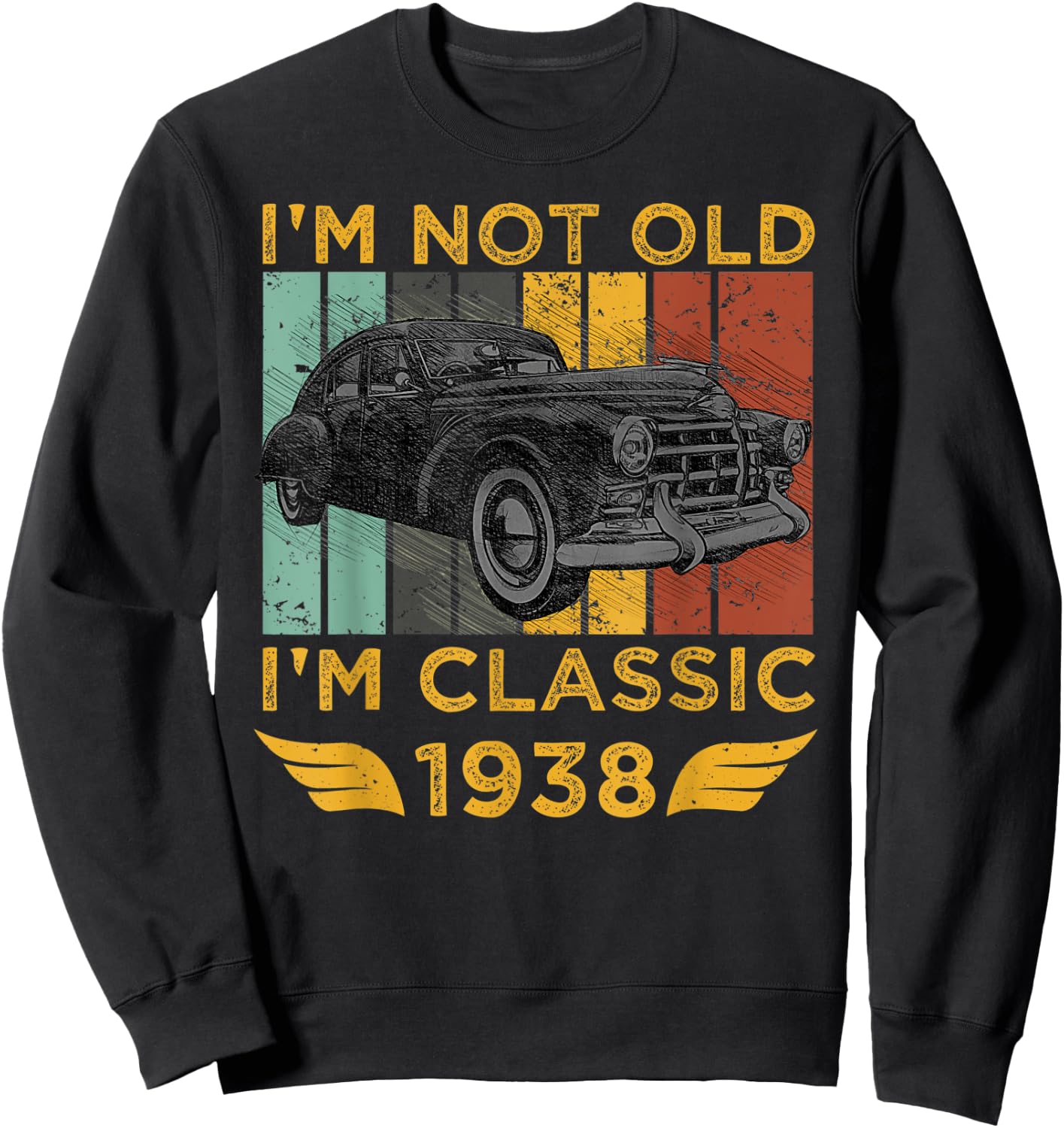 I'm Not Old I'm Classic 1938 Retro Car Vintage Birthday Gift Sweatshirt - Sweatshirt | Black