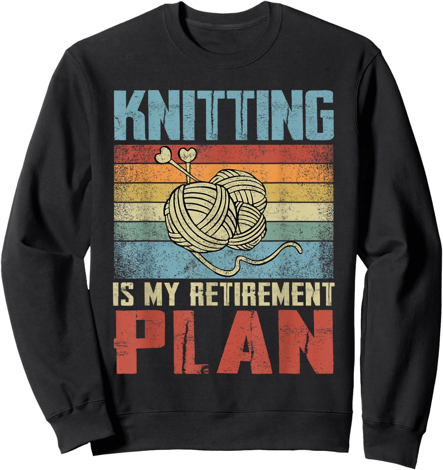 Knitting Is My Retirement Plan Retired Knitting Sweatshirt - Sweatshirt | Black