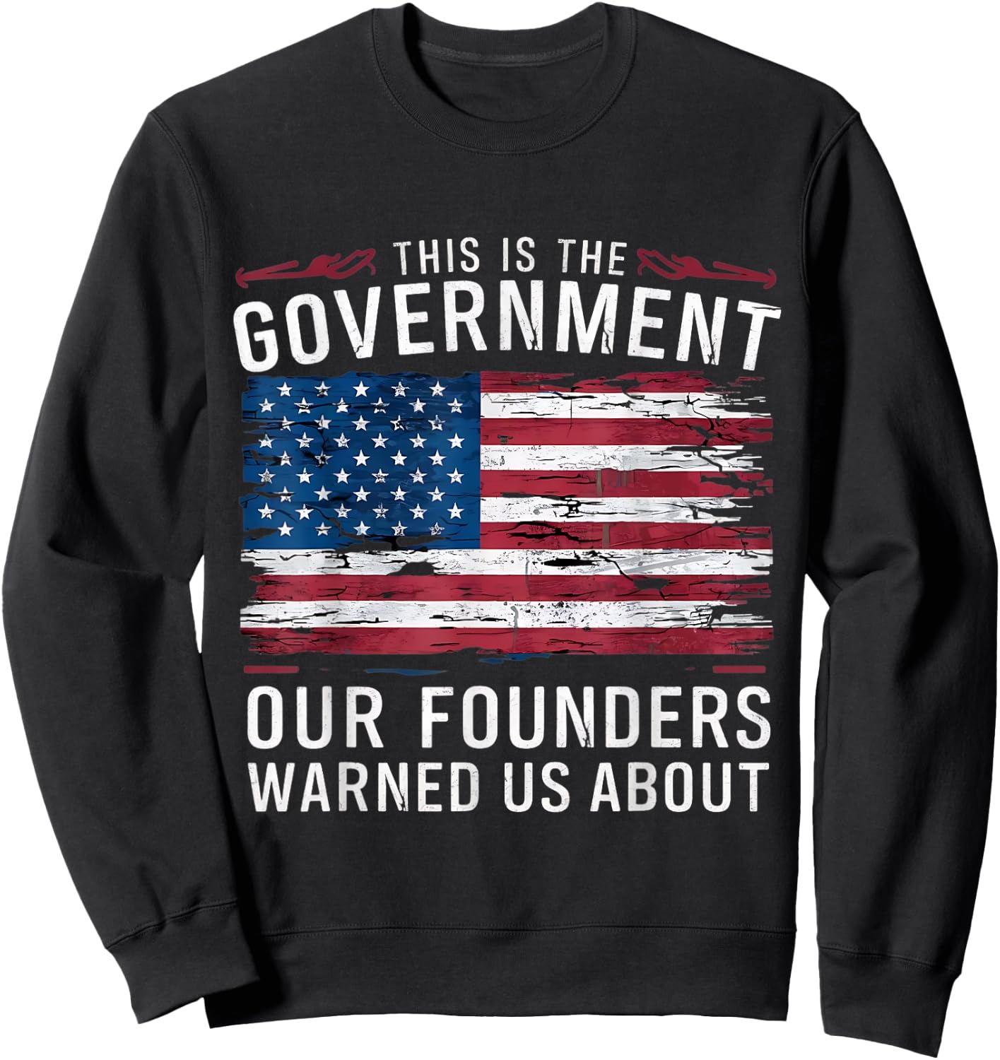 This Is The Government Our Founders Warned Us About Patriot Sweatshirt - Sweatshirt | Black