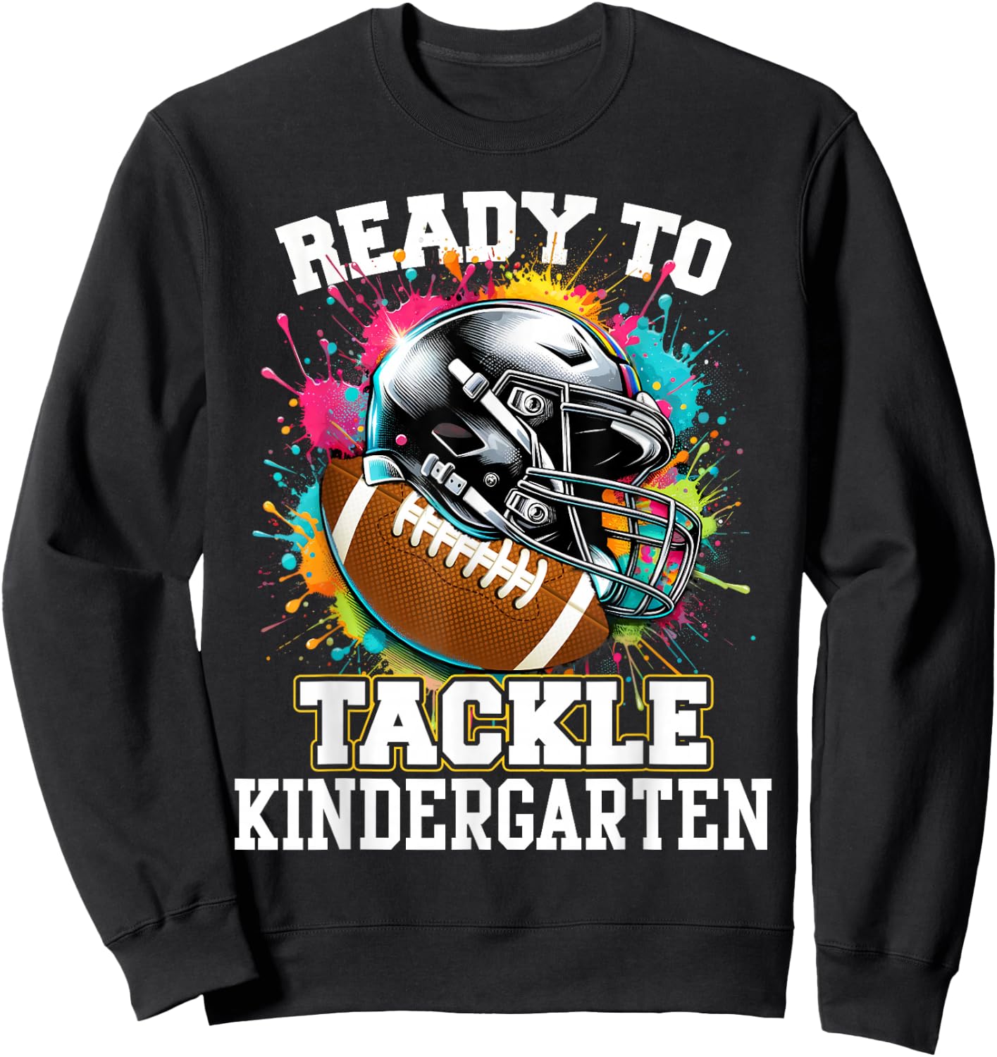 Ready To Tackle Kindergarten First Day Of School Football Sweatshirt - Sweatshirt | Black