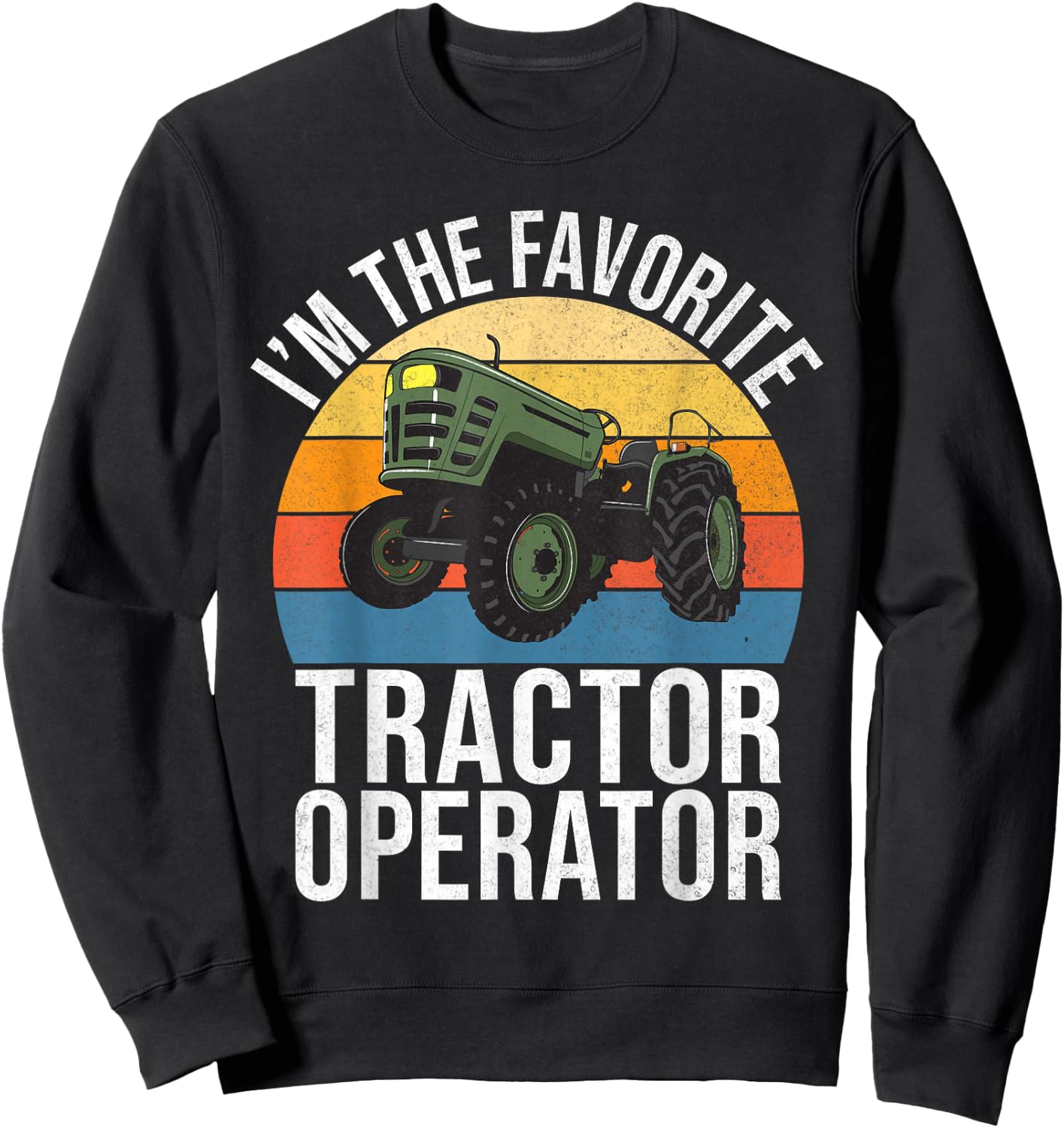 Im the favorite Tractor Operator Tractor Sweatshirt - Sweatshirt | Black