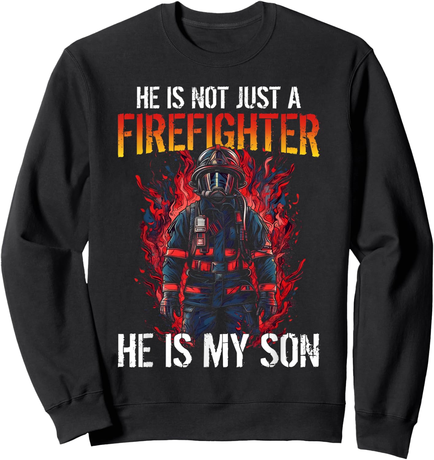Firefighting My Son Is A Firefighter Sweatshirt - Sweatshirt | Black