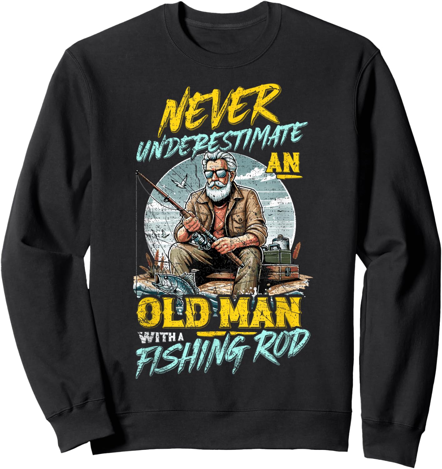Never Underestimate An Old Man With Fishing Rod, Fish Lover Sweatshirt - Sweatshirt | Black
