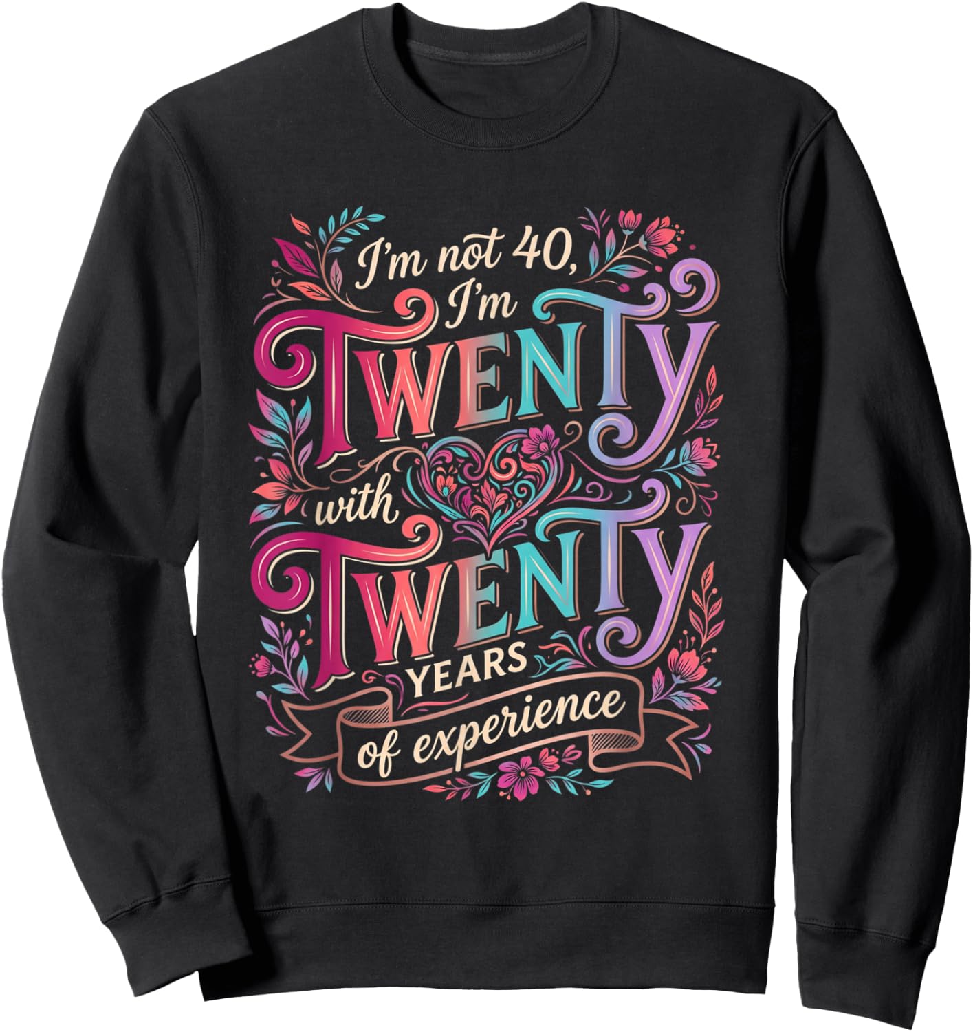 I'm not 40 I'm Twenty Twenty Men Women Sweatshirt - Sweatshirt | Black