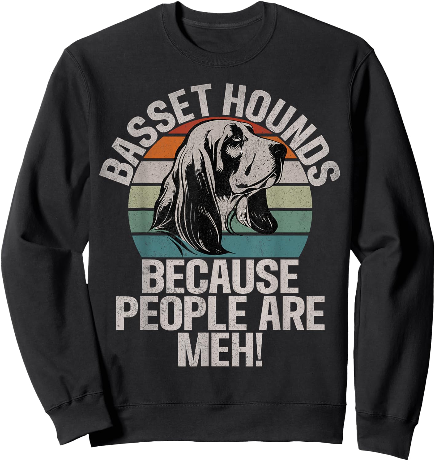 Basset Hounds because People are meh Basset Hound Sweatshirt - Sweatshirt | Black