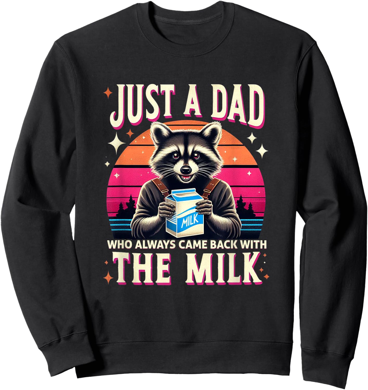 Just A Dad Who Always Came Back With The Milk Sweatshirt - Sweatshirt | Black