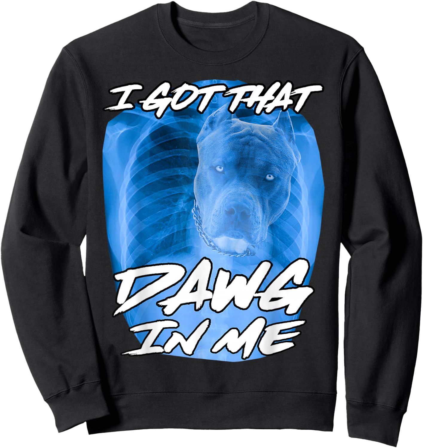 I Got That Dawg in Me Xray Pitbull Ironic Meme Viral Quote Sweatshirt - Sweatshirt | Black