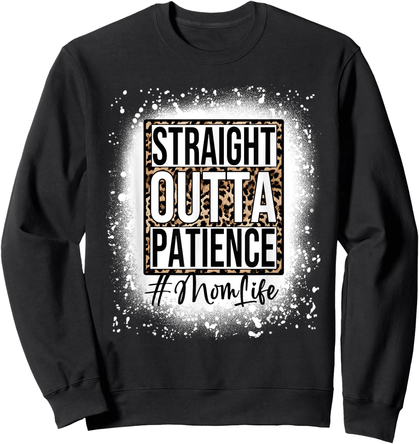 Bleached Straight Outta Patience Mom Life Mama Mother's Day Sweatshirt - Sweatshirt | Black