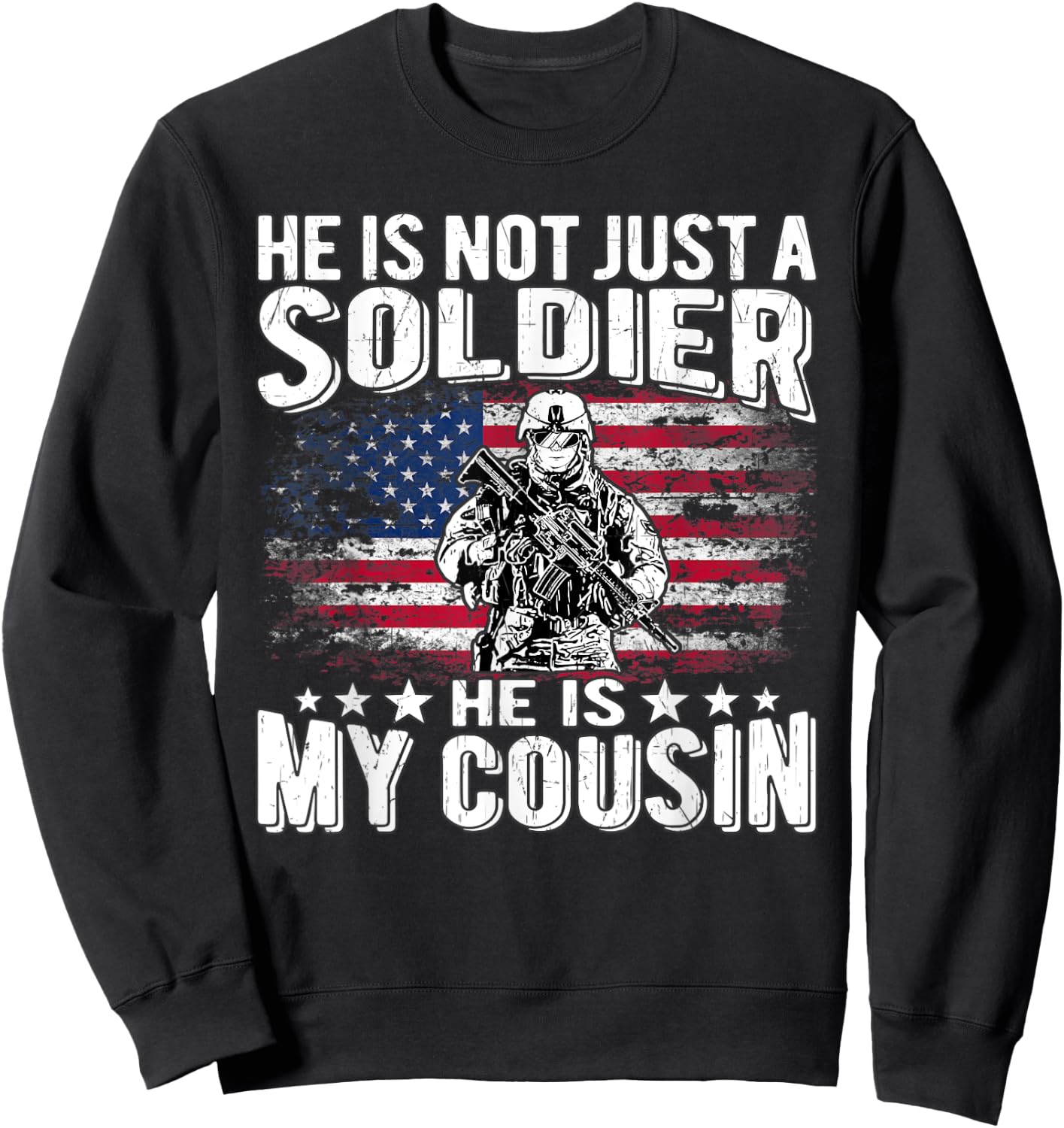 He Is Not Just A Soldier He Is My Cousin - Proud Army Family Sweatshirt - Sweatshirt | Black
