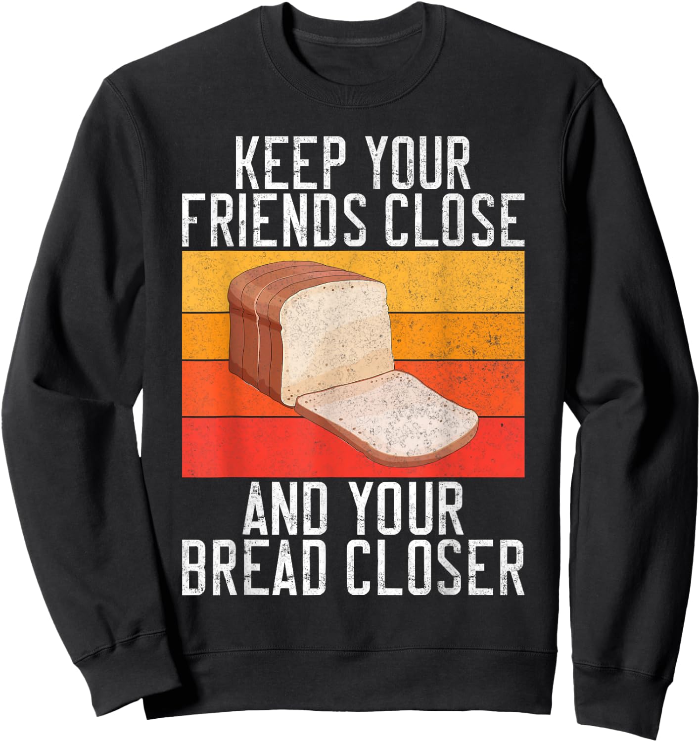Keep your Friends close and your Bread closer Bread Baking Sweatshirt - Sweatshirt | Black