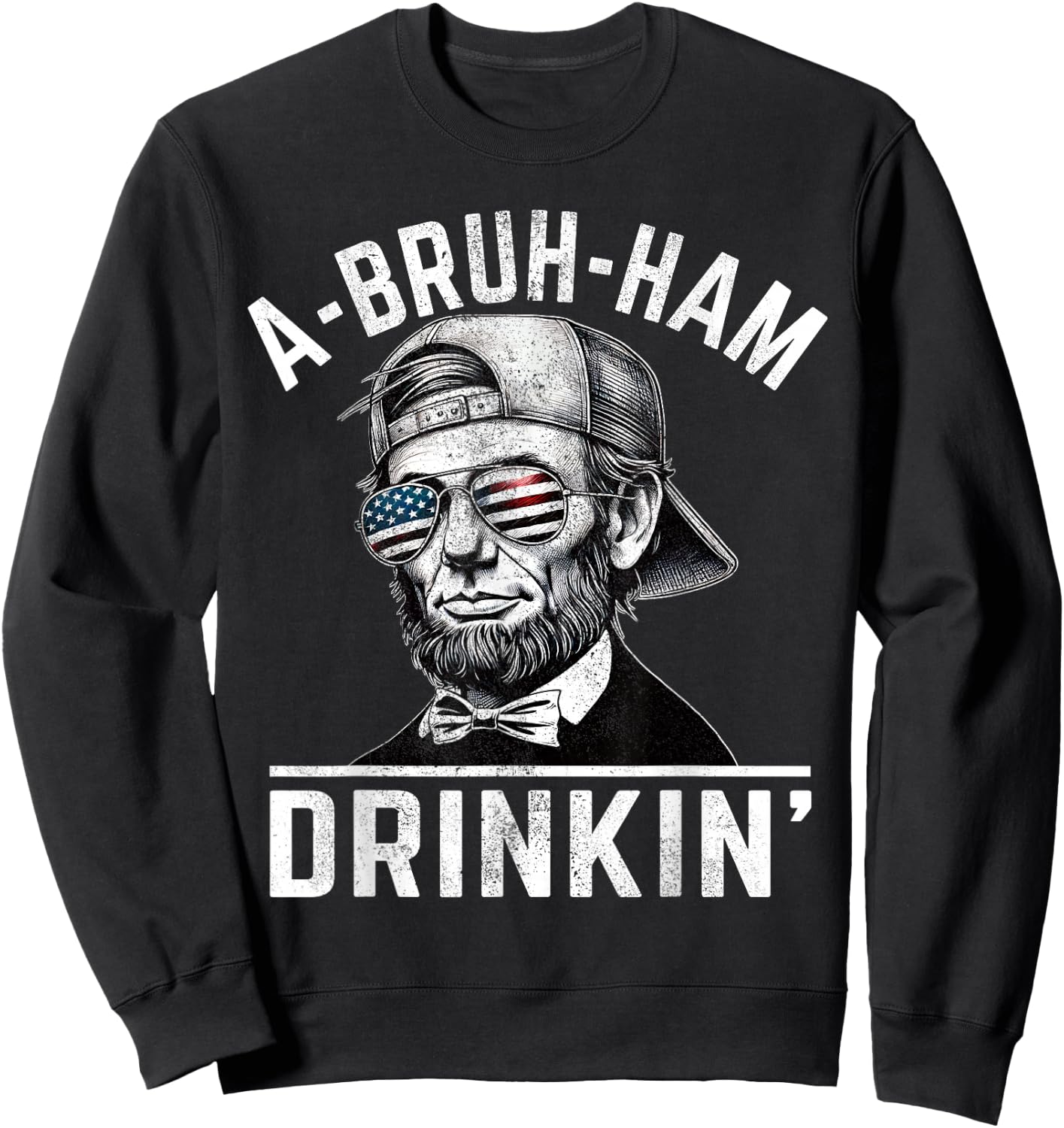A-Bruh-Ham A-Bro-Ham Drinkin Funny 4th of July Abe Lincoln Men Sweatshirt - Sweatshirt | Black