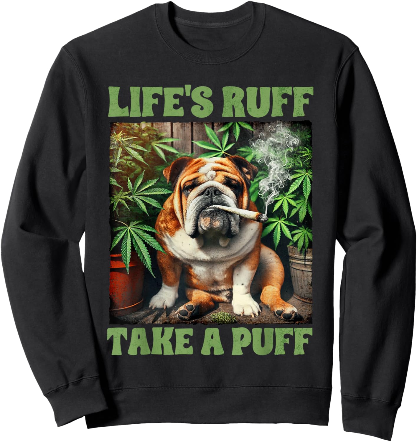 Bulldog Smoking Weed Cannabis 420 Life's Ruff Take A Puff Sweatshirt - Sweatshirt | Black