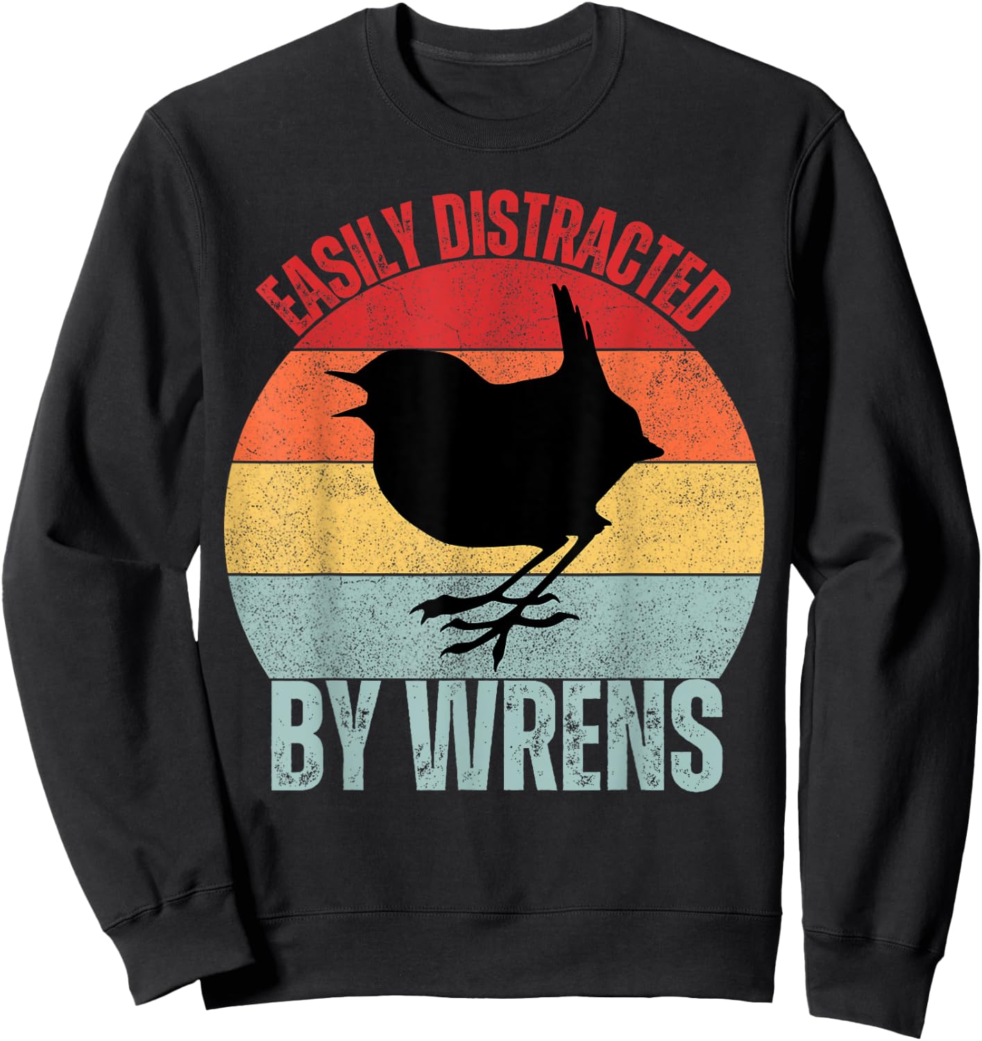Wrens Lovers Easily Distracted By Wrens Funny Birding Sweatshirt - Sweatshirt | Black