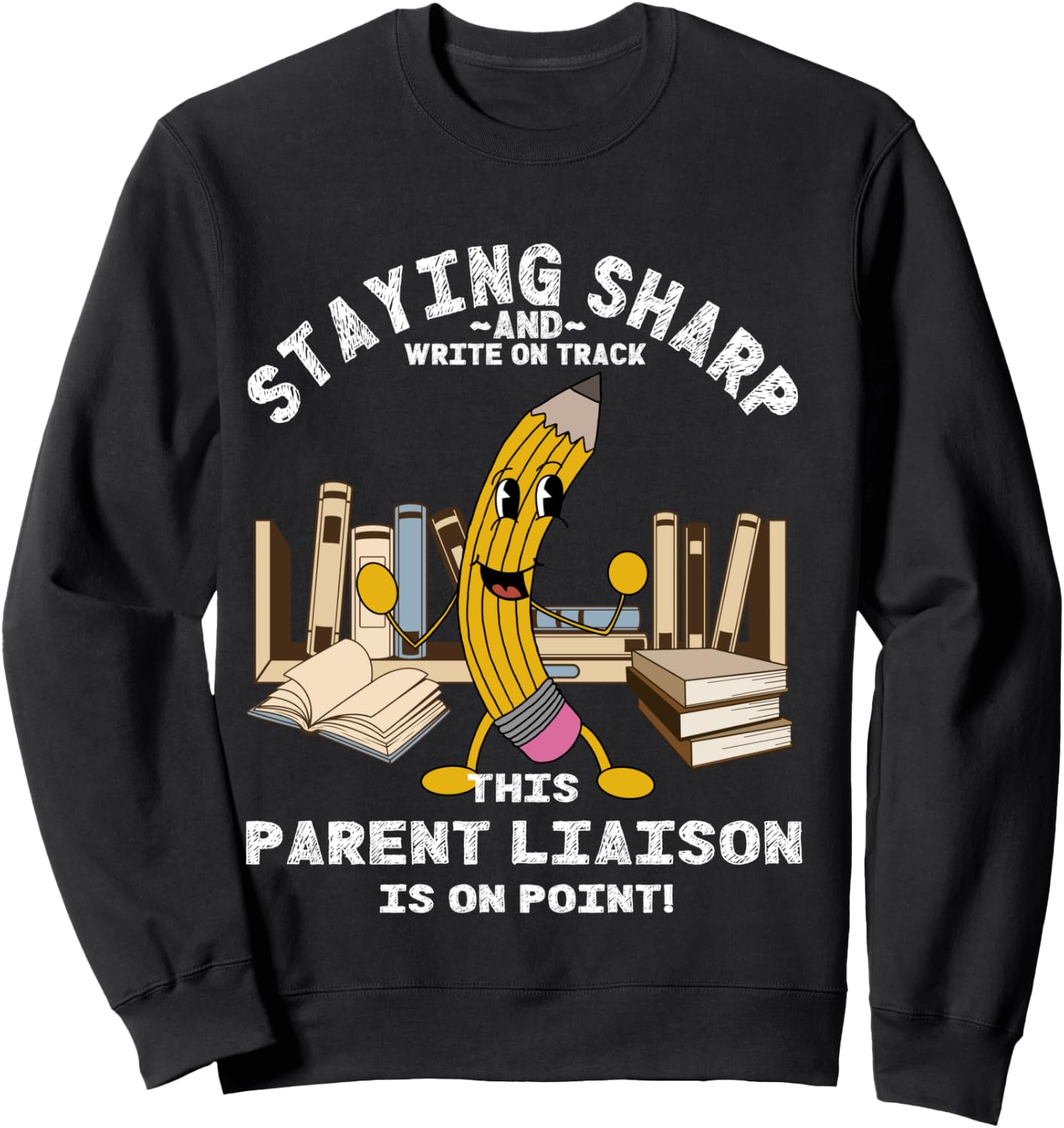 Stay Sharp Parent Liaison Back to School Pencil Funny Sweatshirt - Sweatshirt | Black