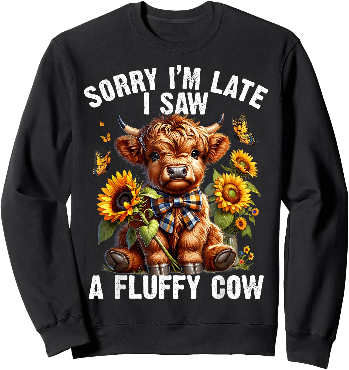 Sunflower Highland Cow Sorry I'm Late I Saw A Fluffy Cow Sweatshirt - Sweatshirt | Black