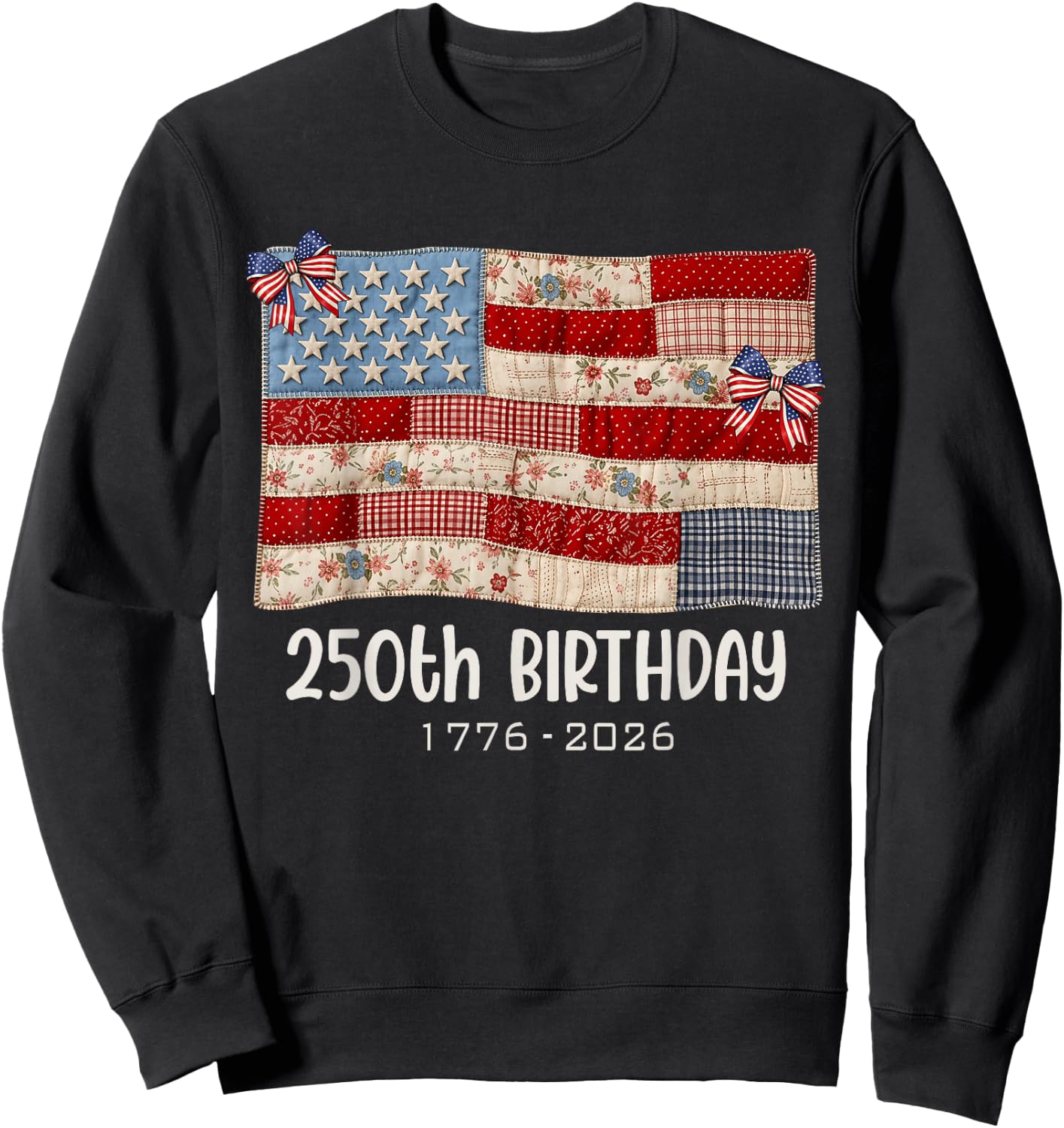 250th Birthday Patchwork Vintage Americana Quilt Mom Grandma Sweatshirt - Sweatshirt | Black