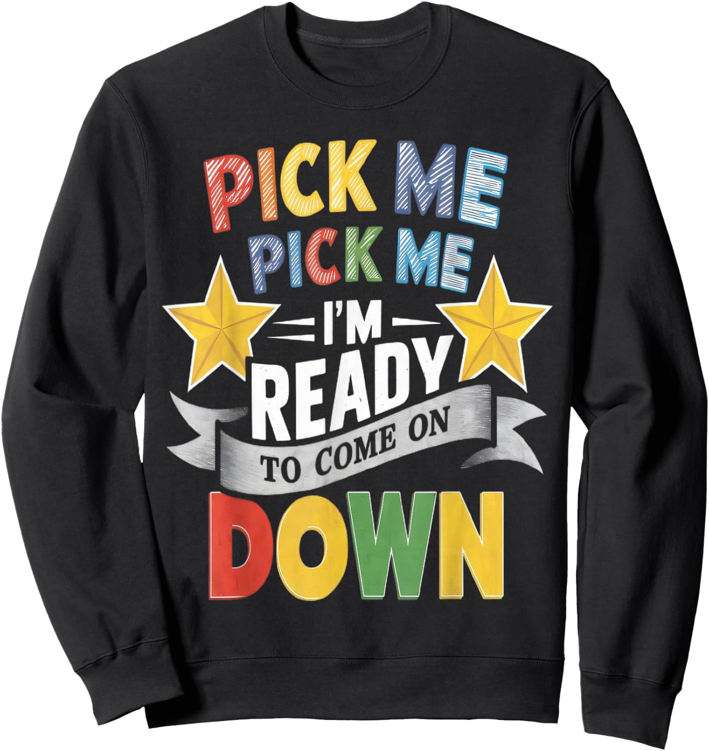 Eager Participant Quote & Sayings Pick Me Im Ready To Come On Down Enthusiastic Phrase , Small, Black Sweatshirt - Sweatshirt | Black