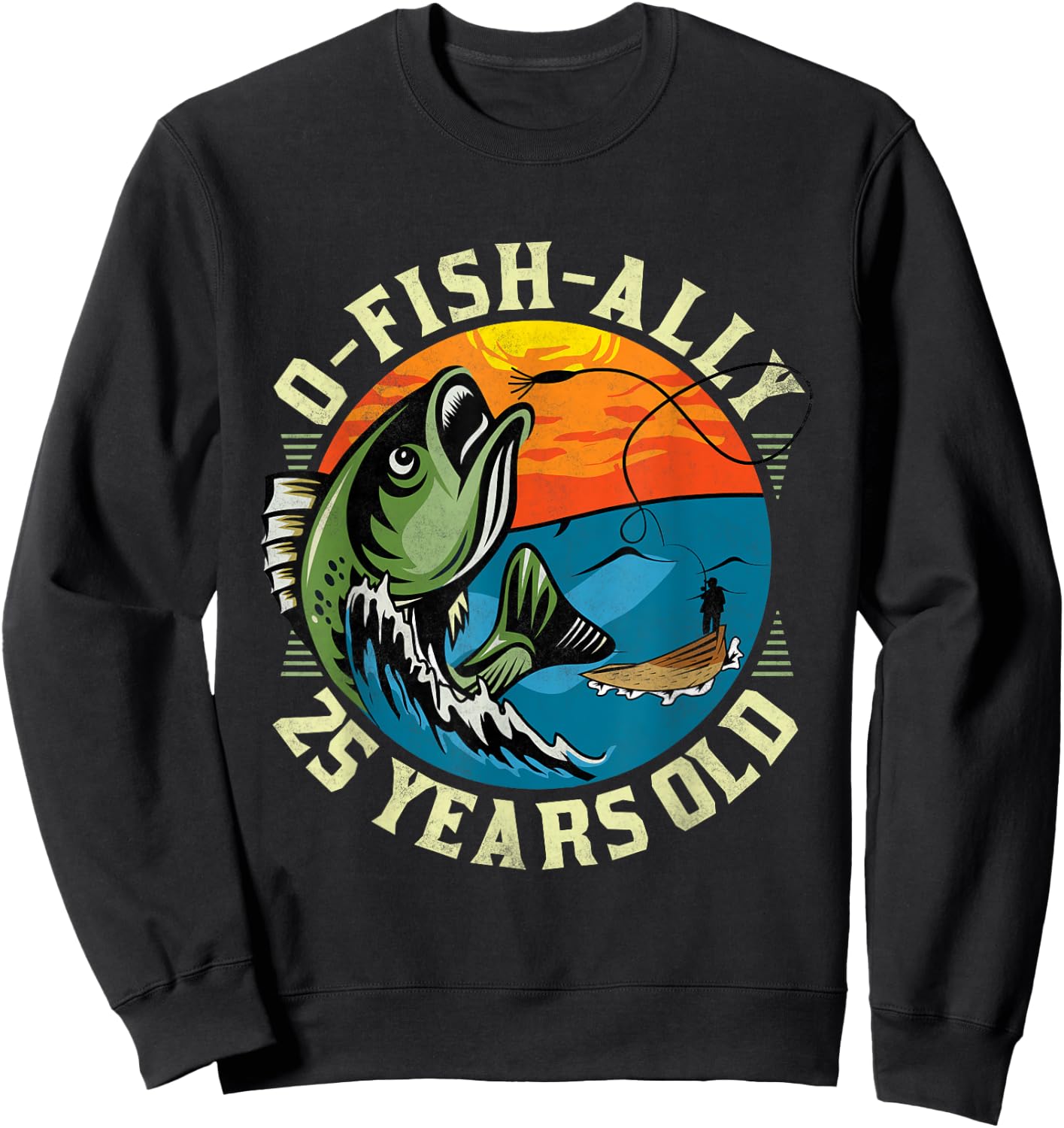 O-Fish-Ally 25 Years Old, 25th Birthday Fishing Sweatshirt - Sweatshirt | Black