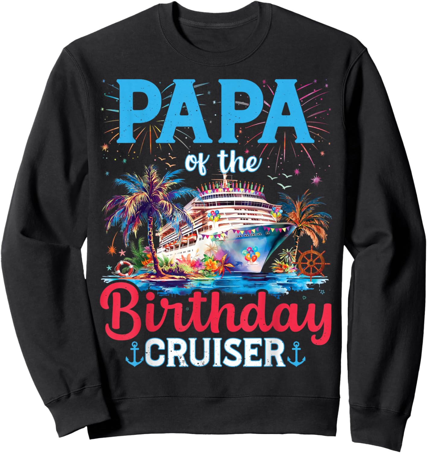 Papa Of The Birthday Cruiser Funny Cruise Birthday Gifts Sweatshirt - Sweatshirt | Black