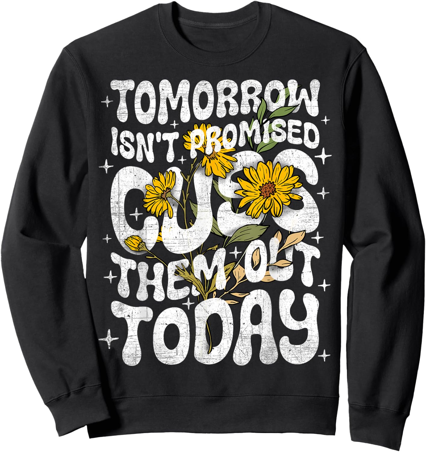 Tomorrow Isn't Promised Cuss Them Out Today Funny Quote Sweatshirt - Sweatshirt | Black