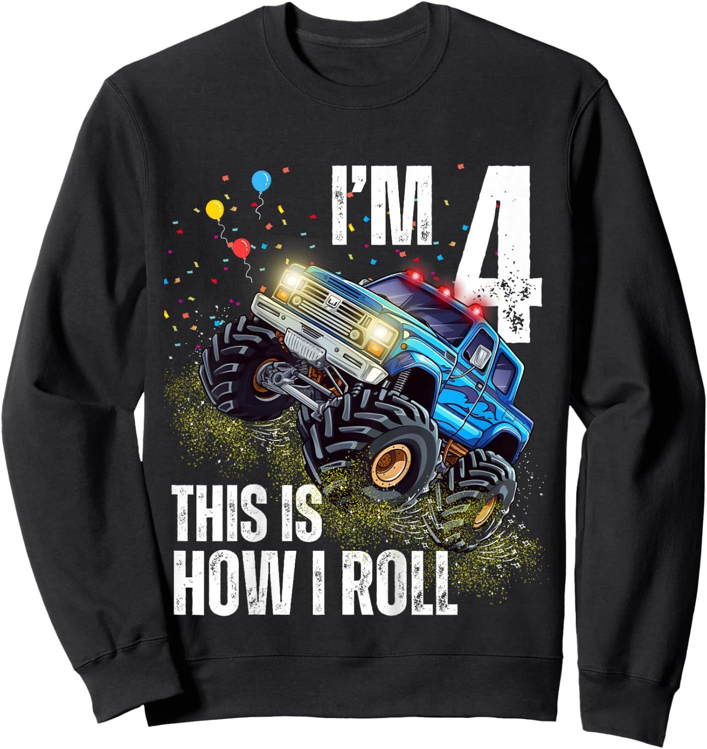 I’m 4 This Is How I Roll Monster Truck Birthday Kid Boy Girl Sweatshirt - Sweatshirt | Black