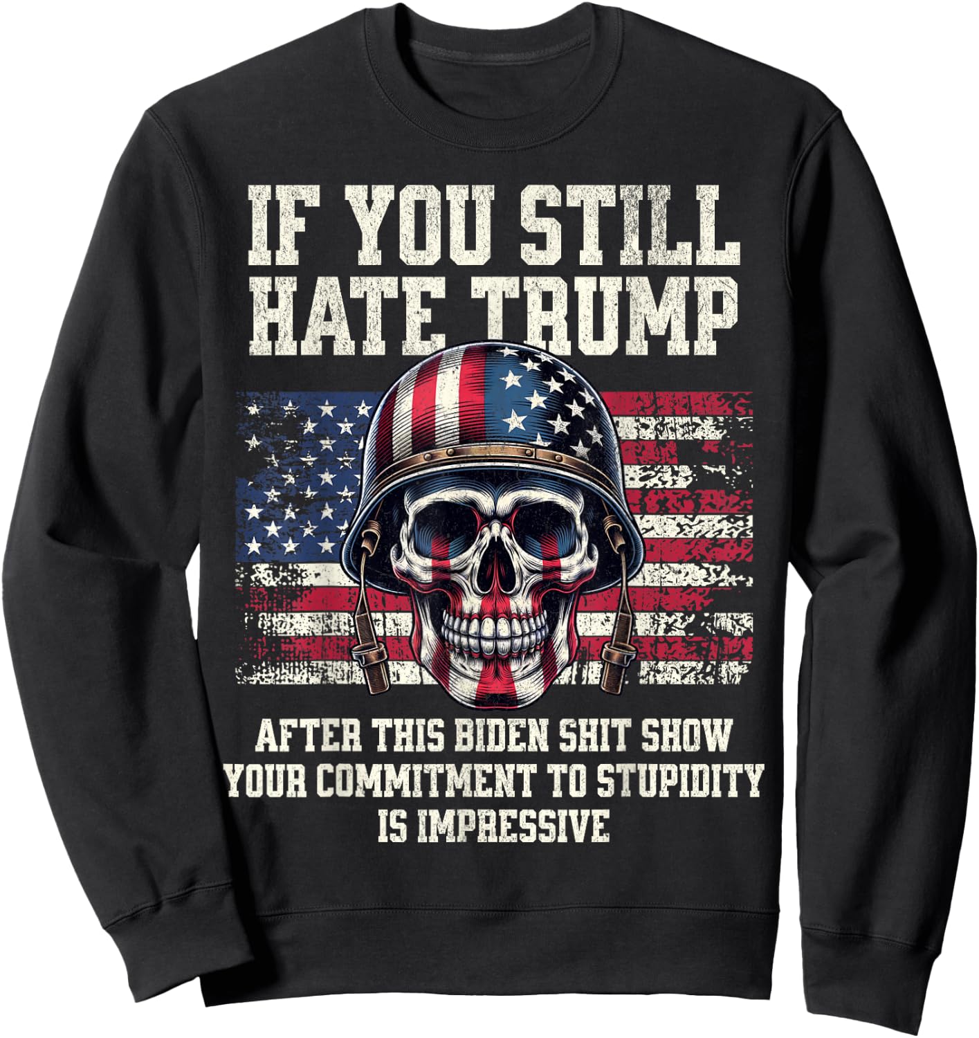 If You Still Hate Trump After This Biden Shit Show Funny Sweatshirt - Sweatshirt | Black