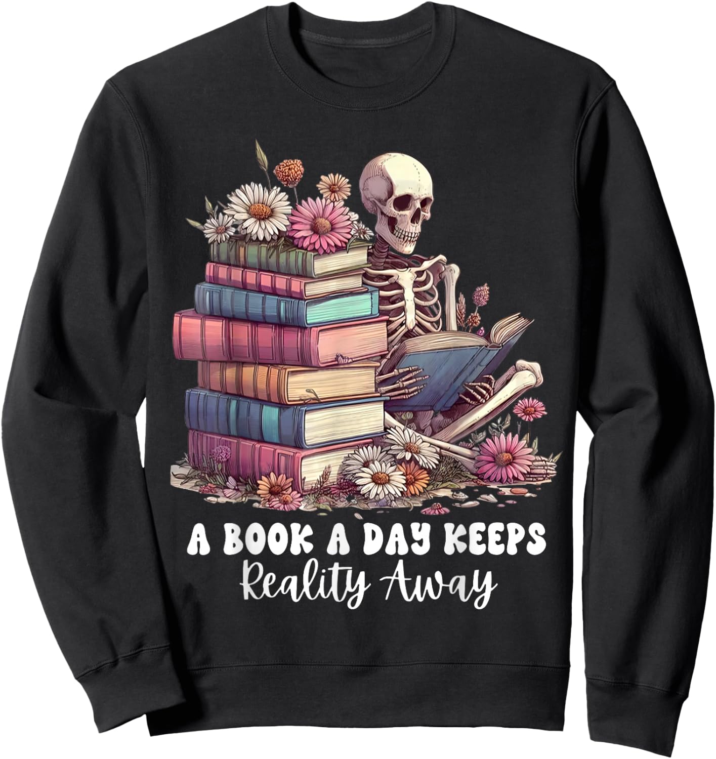 Reading A Book Per Day Keeps Reality Away Skeleton Books Sweatshirt - Sweatshirt | Black