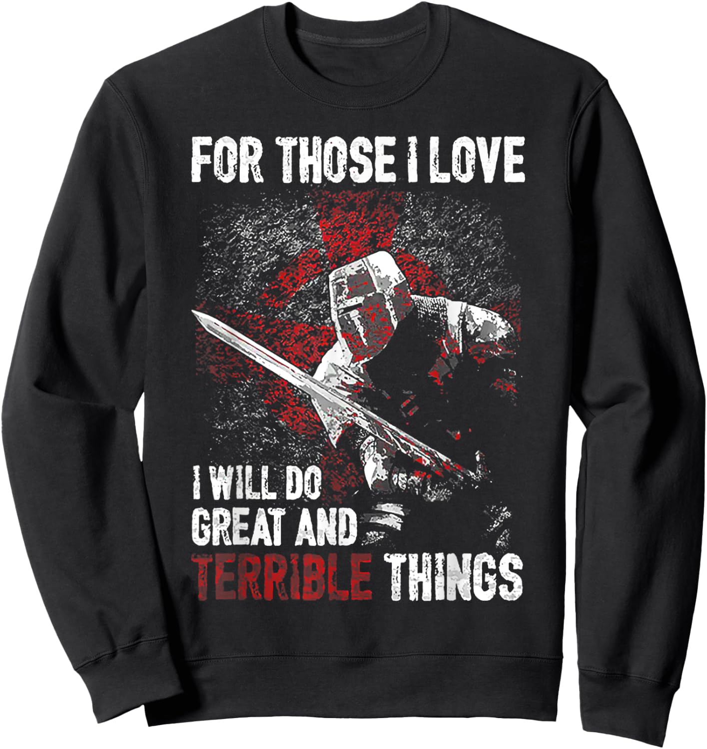 For Those I Love I Will Do Great And Terrible Things Sweatshirt - Sweatshirt | Black