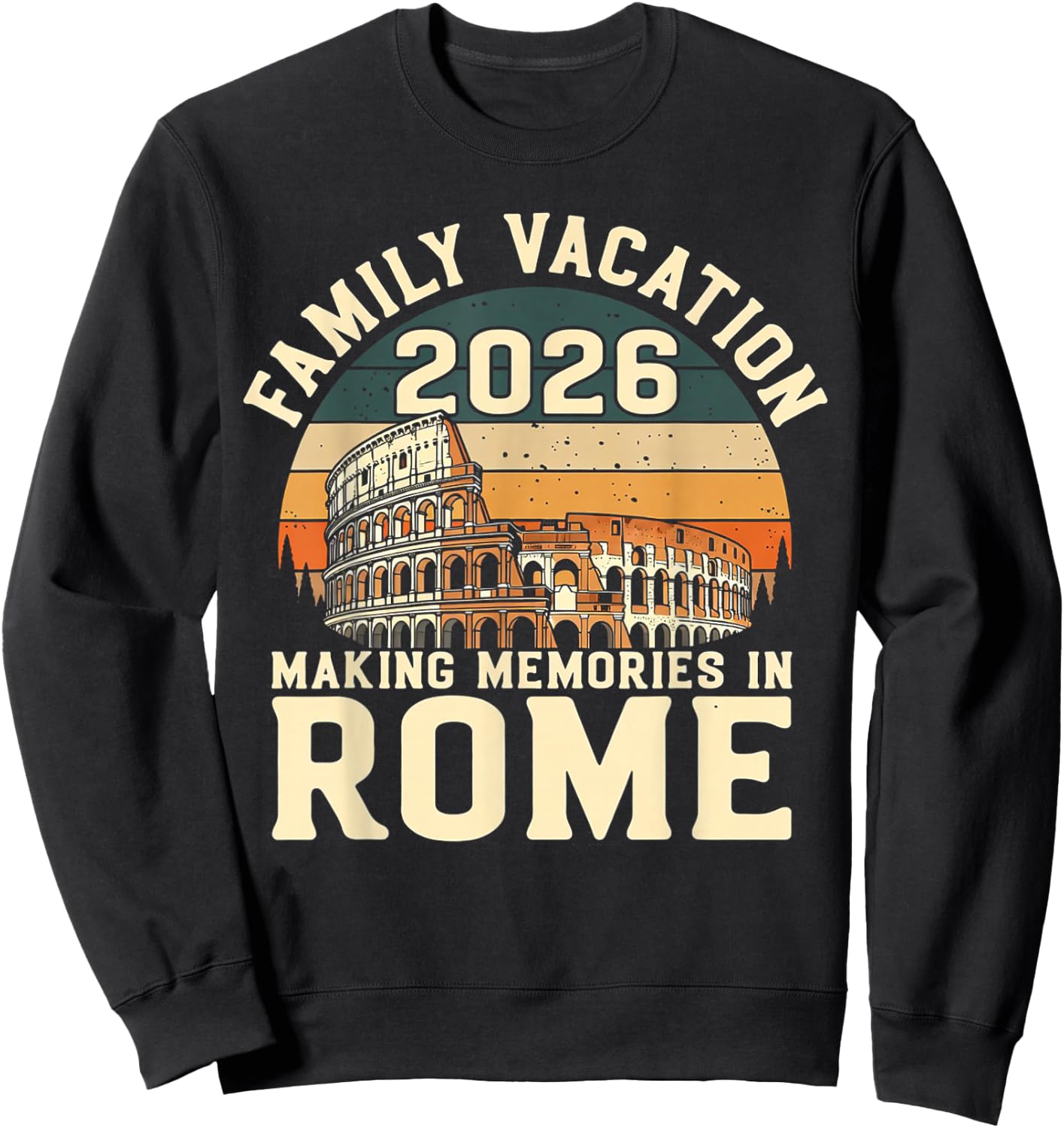 Family Vacation 2026 Making Memories Rome Italy Summer Trip Sweatshirt - Sweatshirt | Black