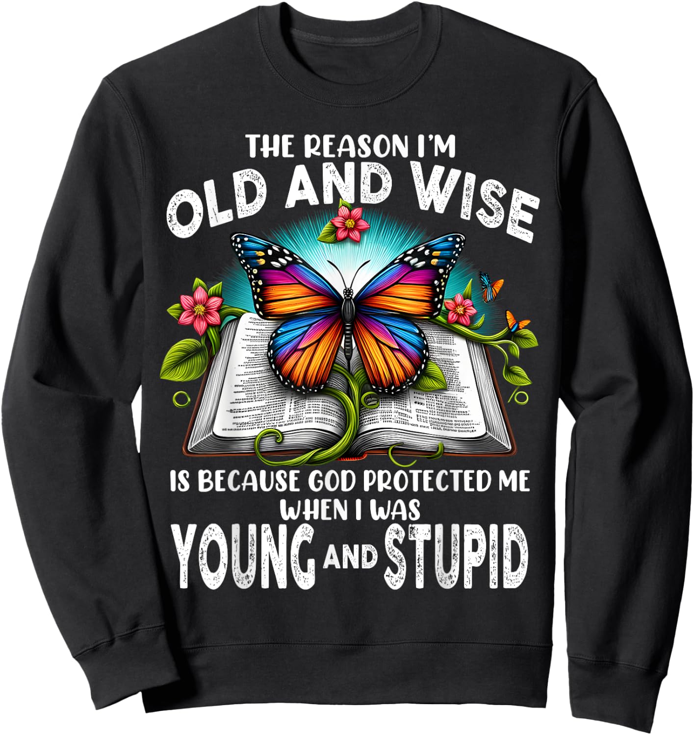 The Reason I'm Old And Wise Is Because God Sweatshirt - Sweatshirt | Black