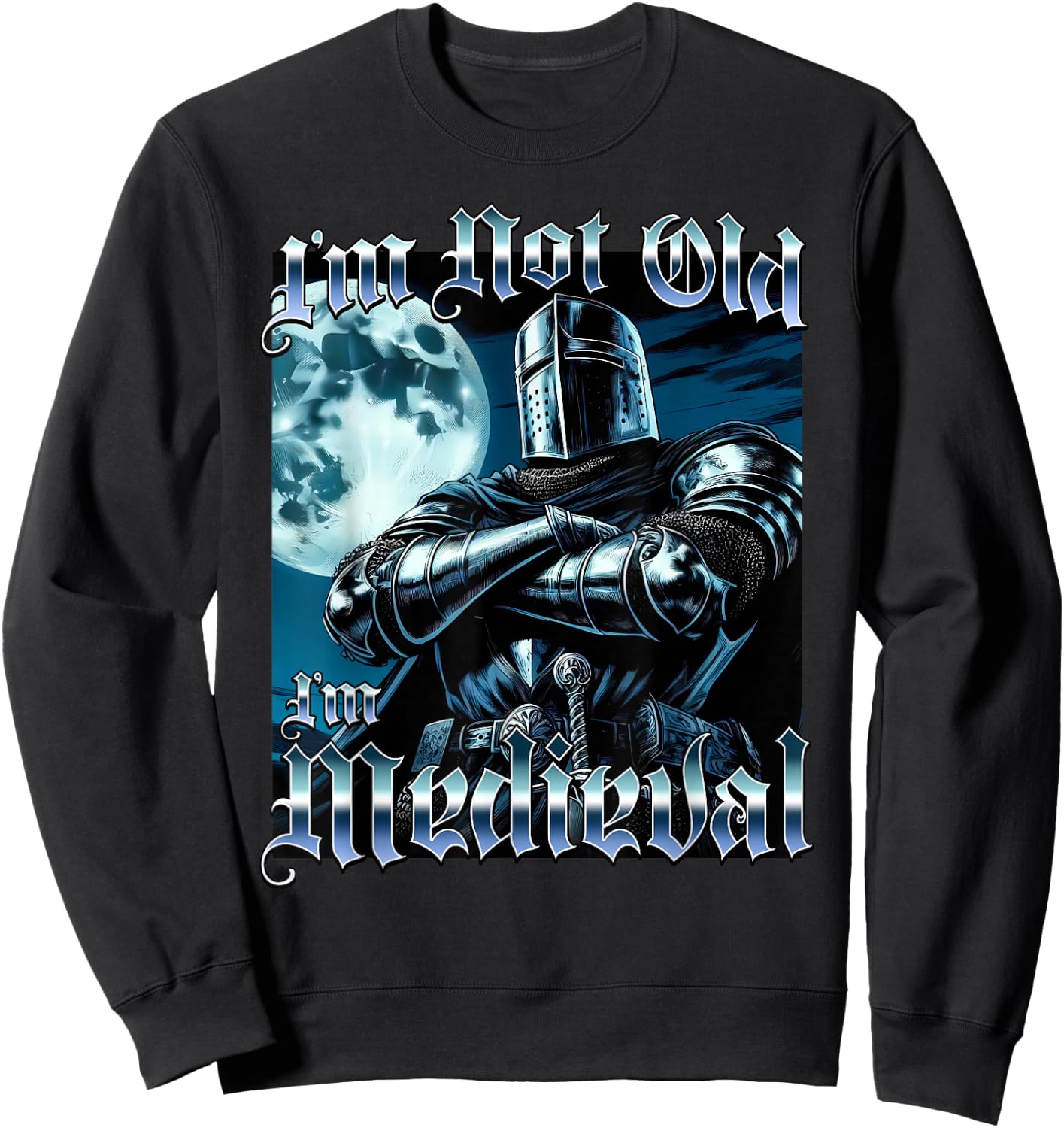 I'm Not Old I'm Medieval Funny Knight Joust Middle Age Gag Sweatshirt - Sweatshirt | Black