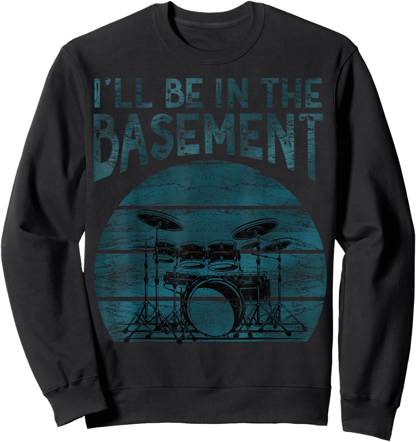 I'll be in the basement Drum Set Drummer Art Drumming Lovers Sweatshirt - Sweatshirt | Black