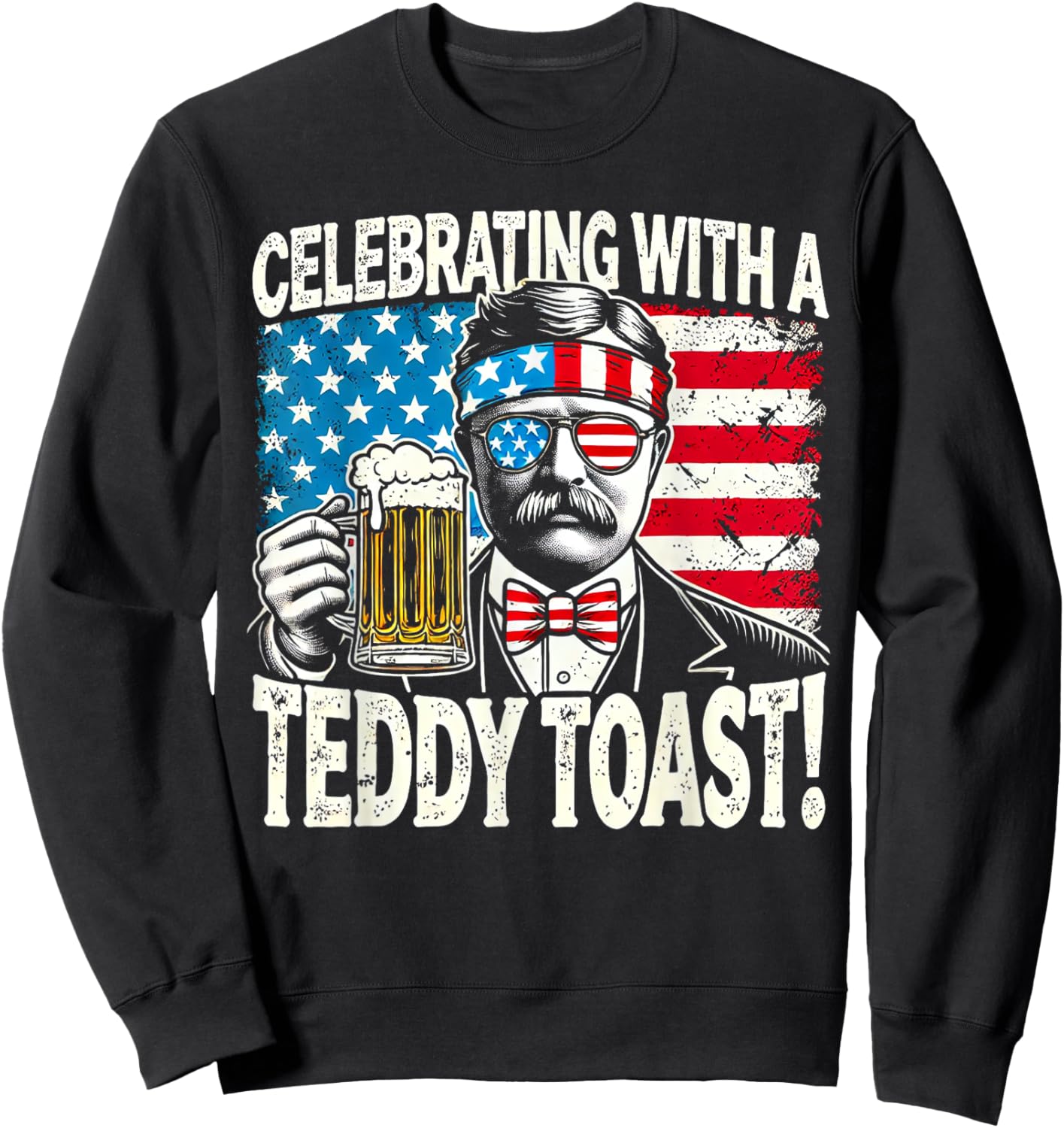 Celebrating with a Teddy Toast - Funny Teddy Roosevelt Sweatshirt - Sweatshirt | Black