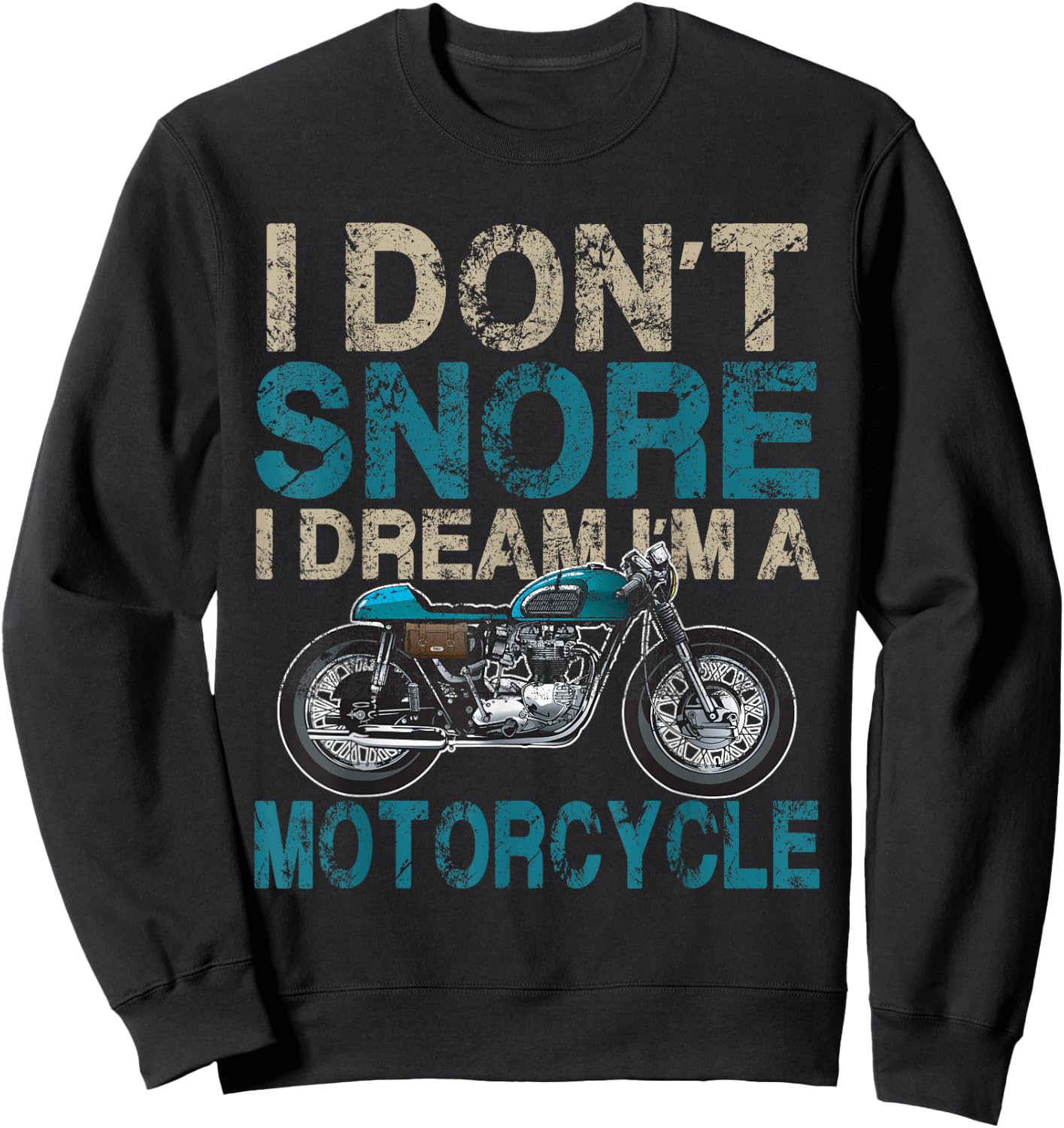 Funny Biker Shirt I Don't Snore, I Dream I'm a Motorcycle Sweatshirt - Sweatshirt | Black