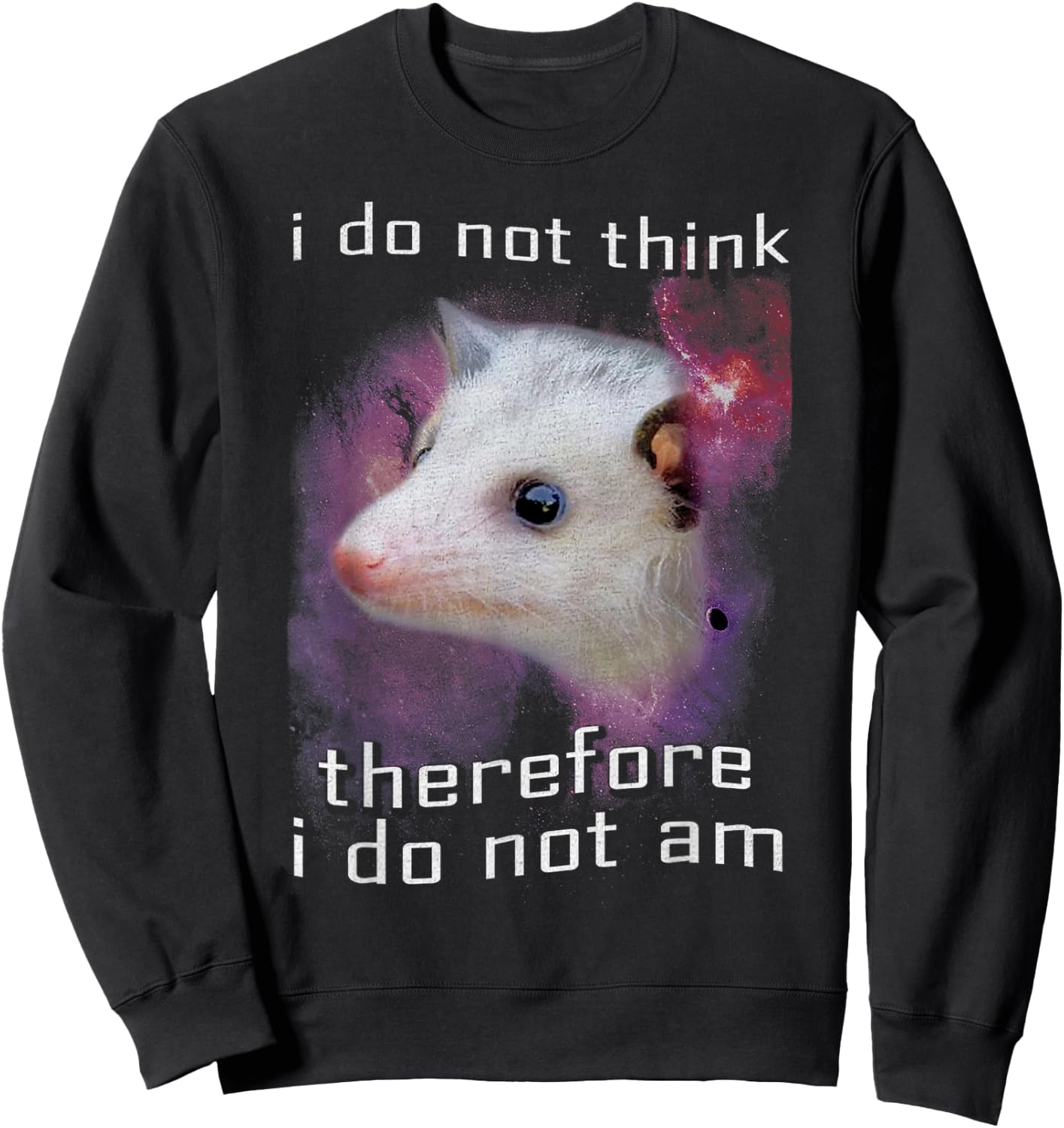 I Do Not Think Therefore I Do Not Am Possum Space Sweatshirt - Sweatshirt | Black