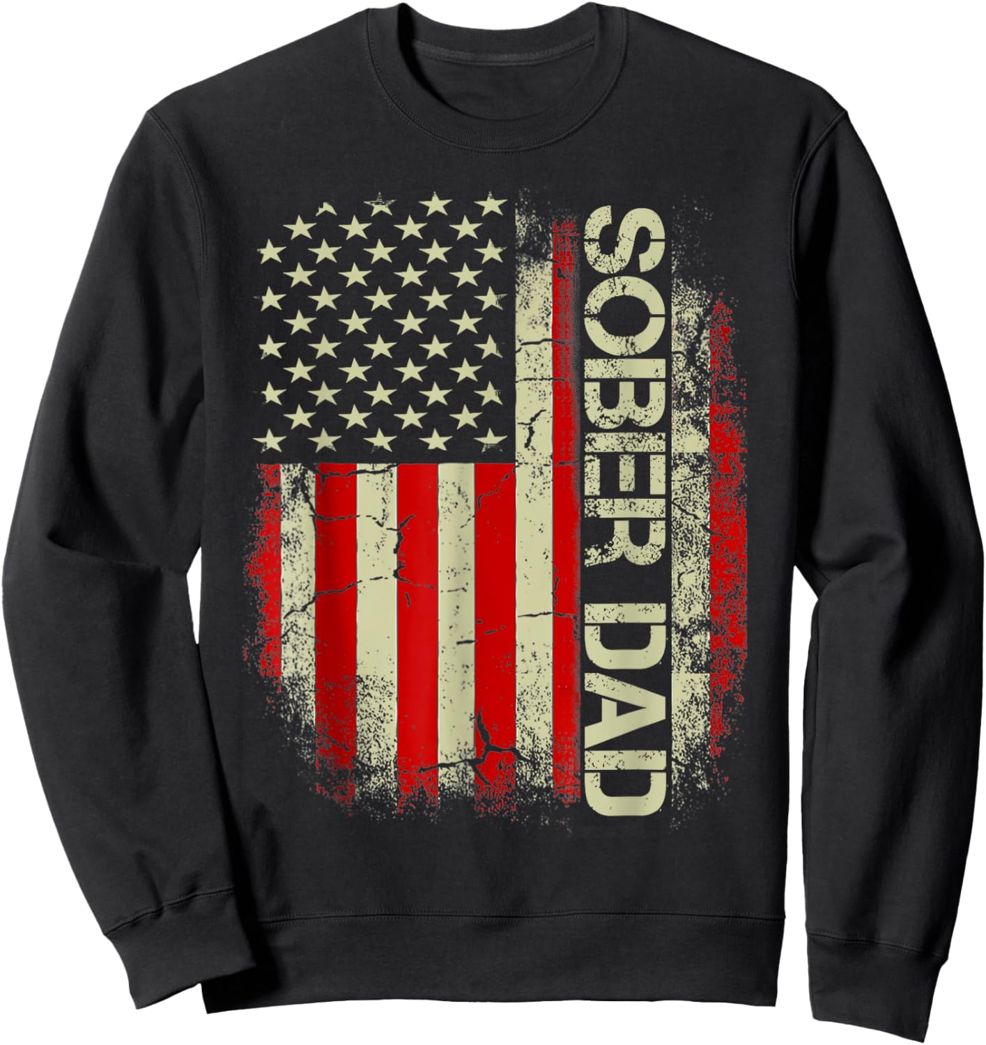 Sober Dad Fathers Day US Flag Sobriety Clean And Sober AA Sweatshirt - Sweatshirt | Black
