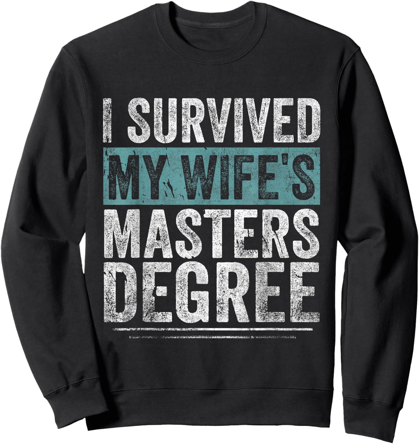 I Survived My Wife's Masters Degree Graduation Gifts Friends Sweatshirt - Sweatshirt | Black