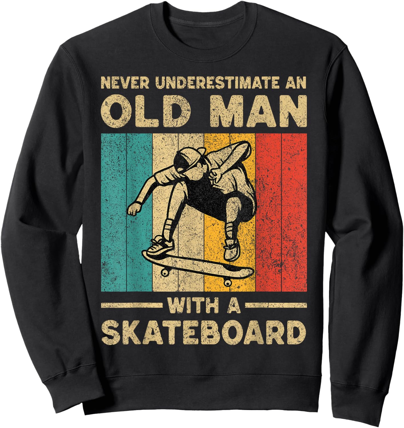 Never Underestimate Old Man With A Skateboard Skateboarding Sweatshirt - Sweatshirt | Black