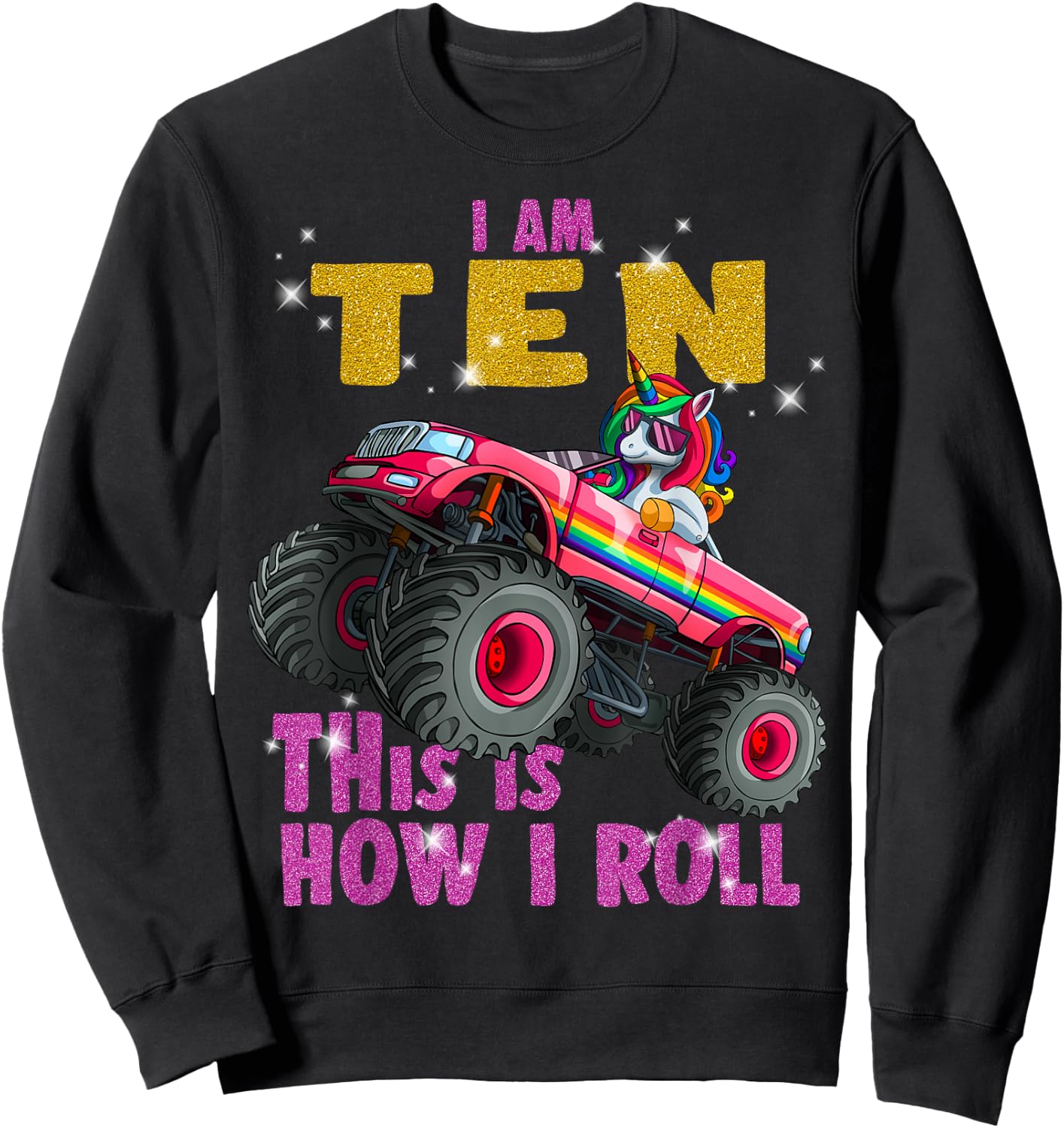 Im 10 This is How I roll Unicorn Monster Truck 10th Birthday Sweatshirt - Sweatshirt | Black