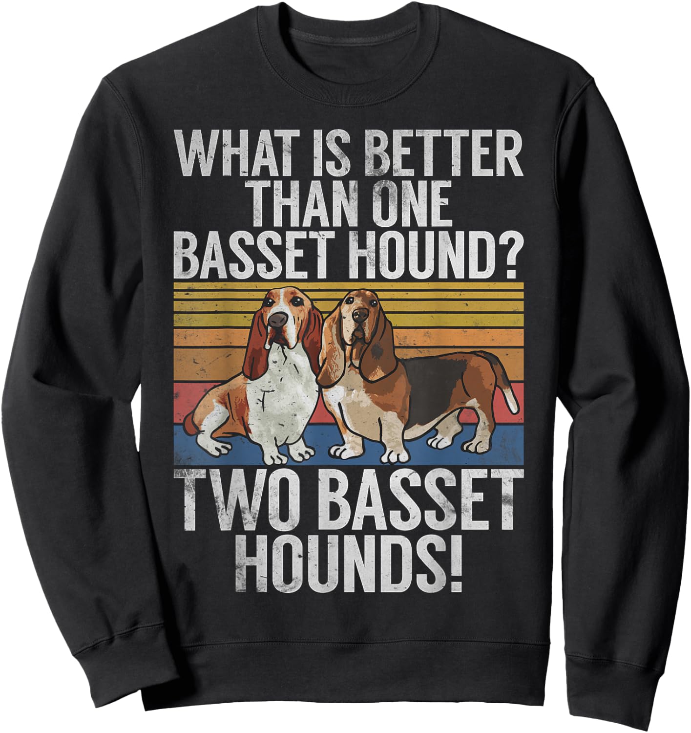 What is better than one Basset Hound funny Basset Hound Sweatshirt - Sweatshirt | Black