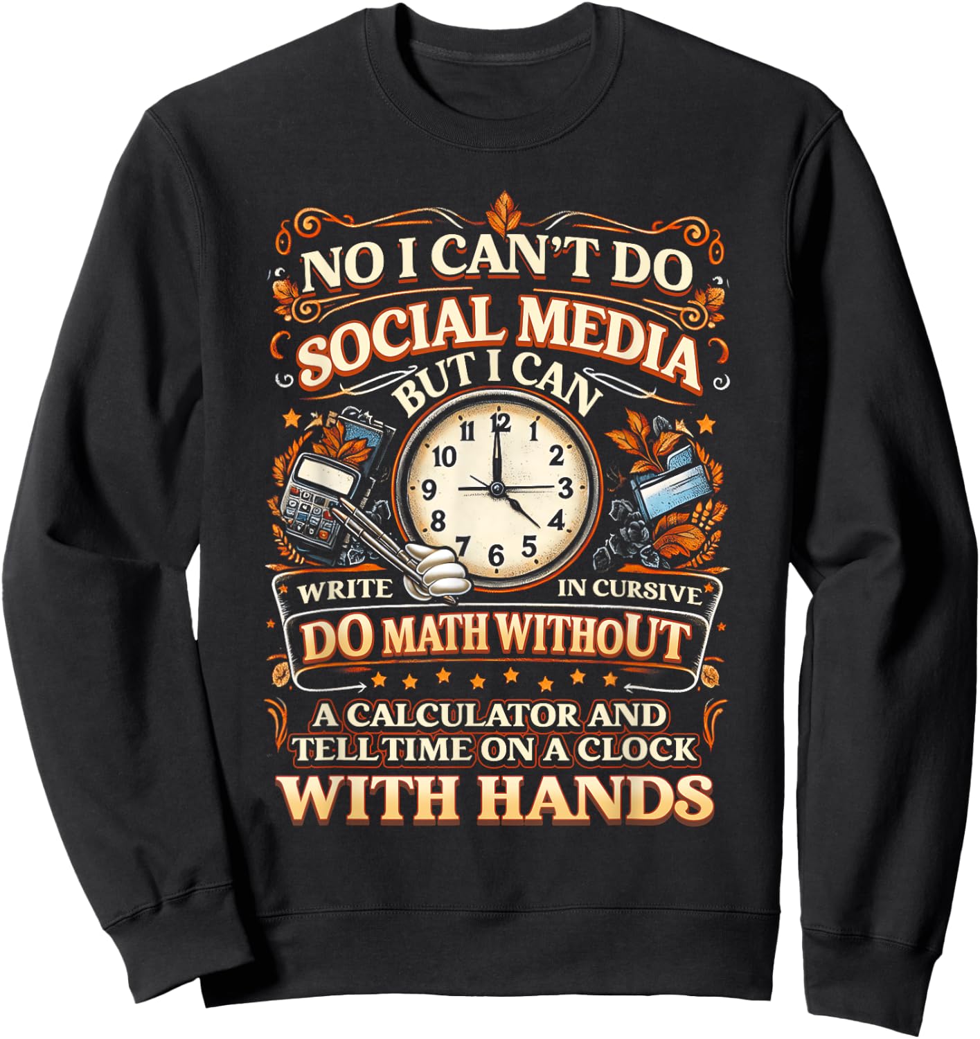 I Can't Do Social Media But I Can Write In Cursive Do Math Sweatshirt - Sweatshirt | Black