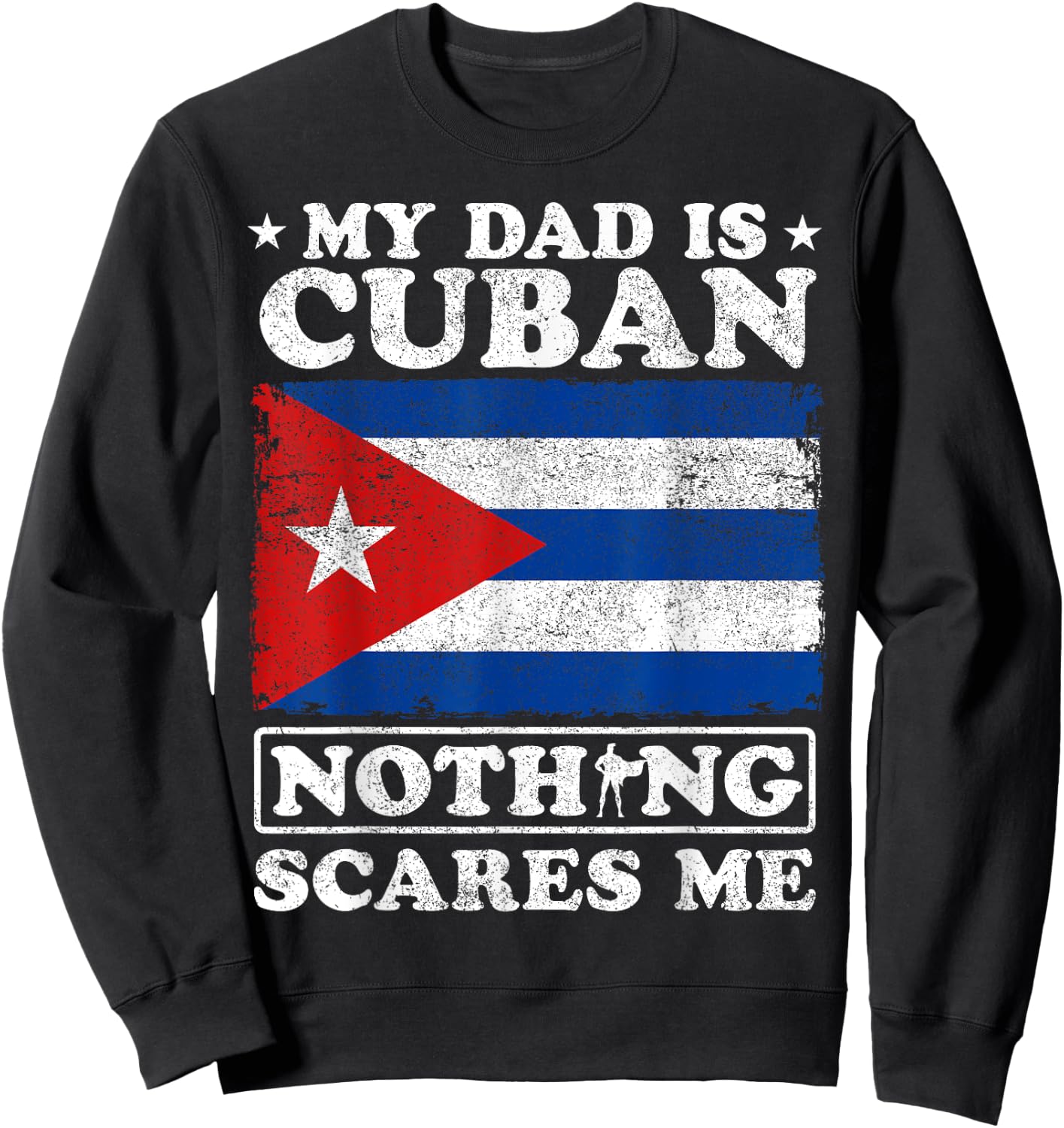 My Dad Is Cuban Nothing Scares Me Cuba Father's Day Sweatshirt - Sweatshirt | Black